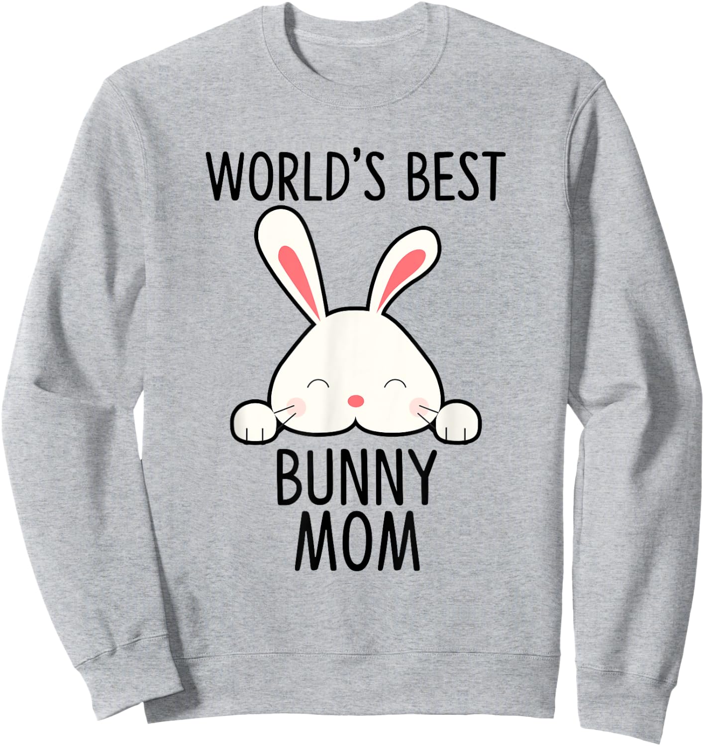 World's Best Bunny Mom - Rabbit Shirt For Rabbit Lover Sweatshirt - Sweatshirt | Ash