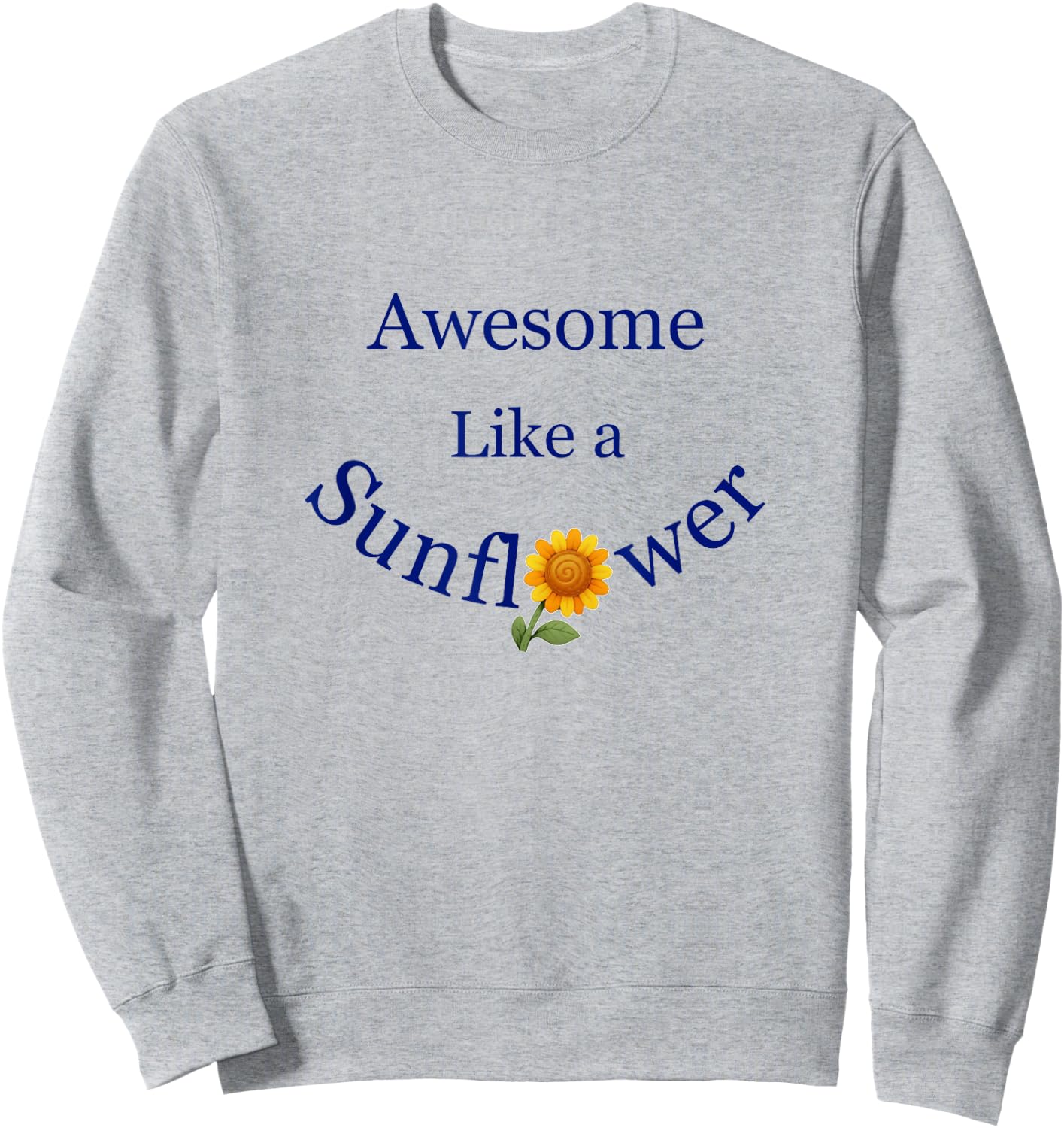Awesome Like a Sunflower Inspiration Sweatshirt - Sweatshirt | Ash