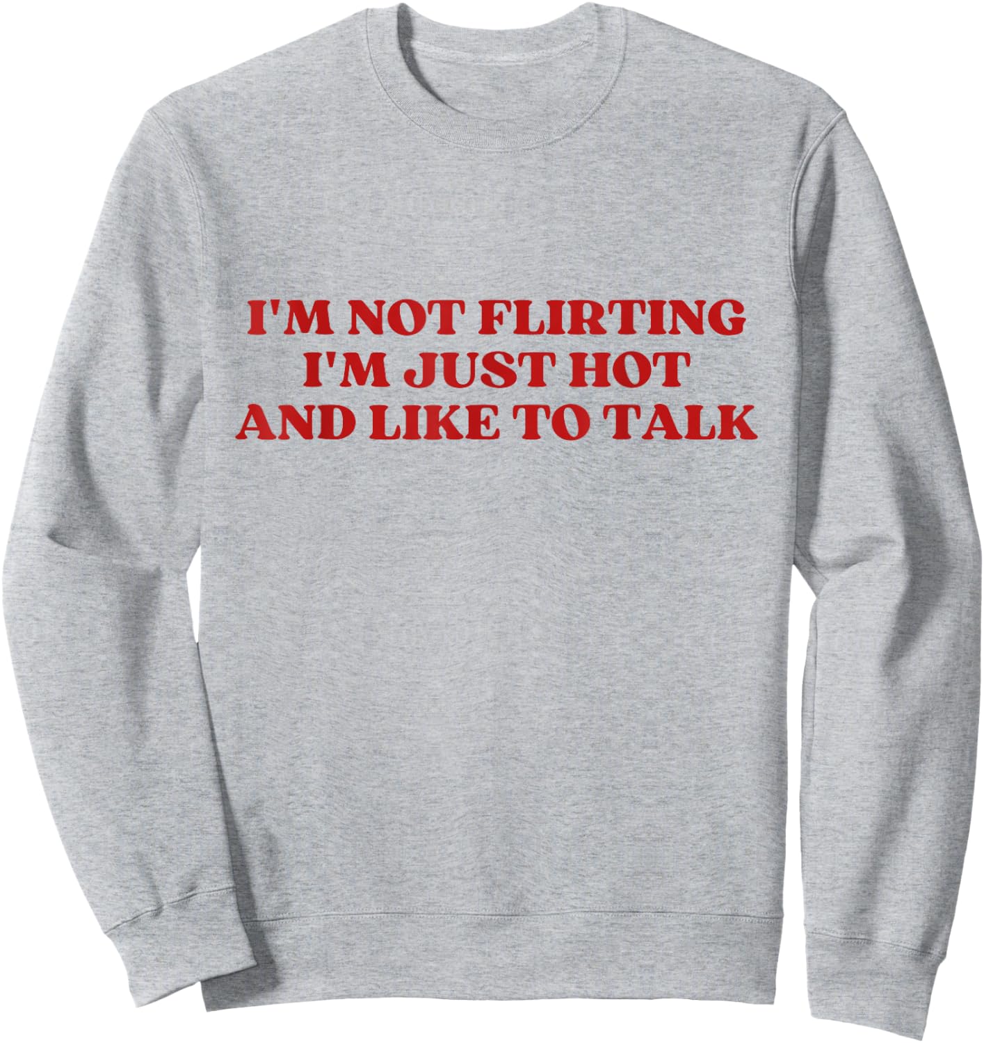 I'm Not Flirting I'm Just Hot And Like To Talk Y2k Aesthetic Sweatshirt - Sweatshirt | Ash