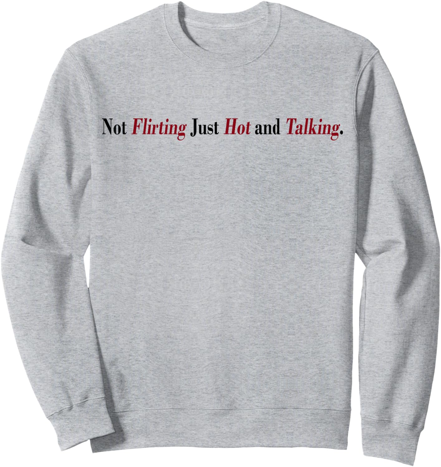 Not Flirting Just Hot And Talking Funny Quotes Women's Sweatshirt - Sweatshirt | Ash