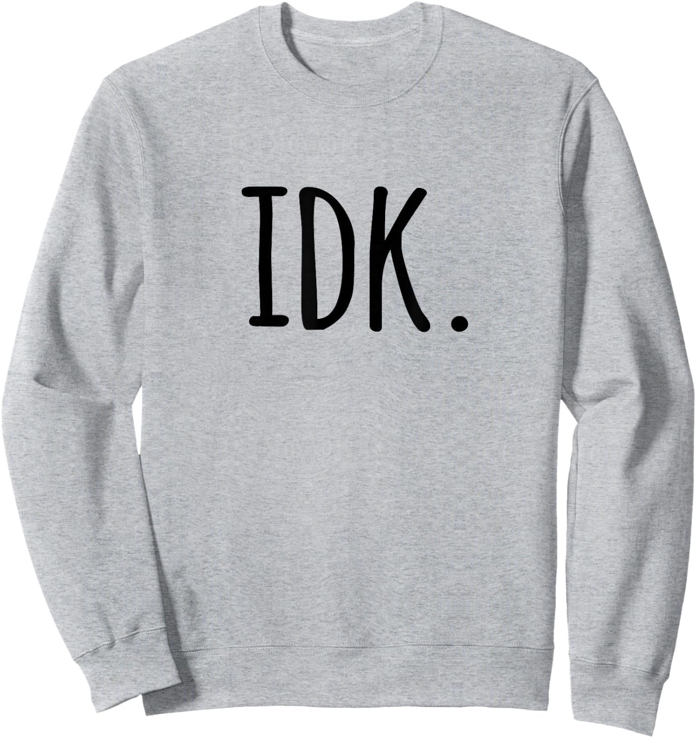 IDK T Shirt | I don't know Sweatshirt - Sweatshirt | Ash