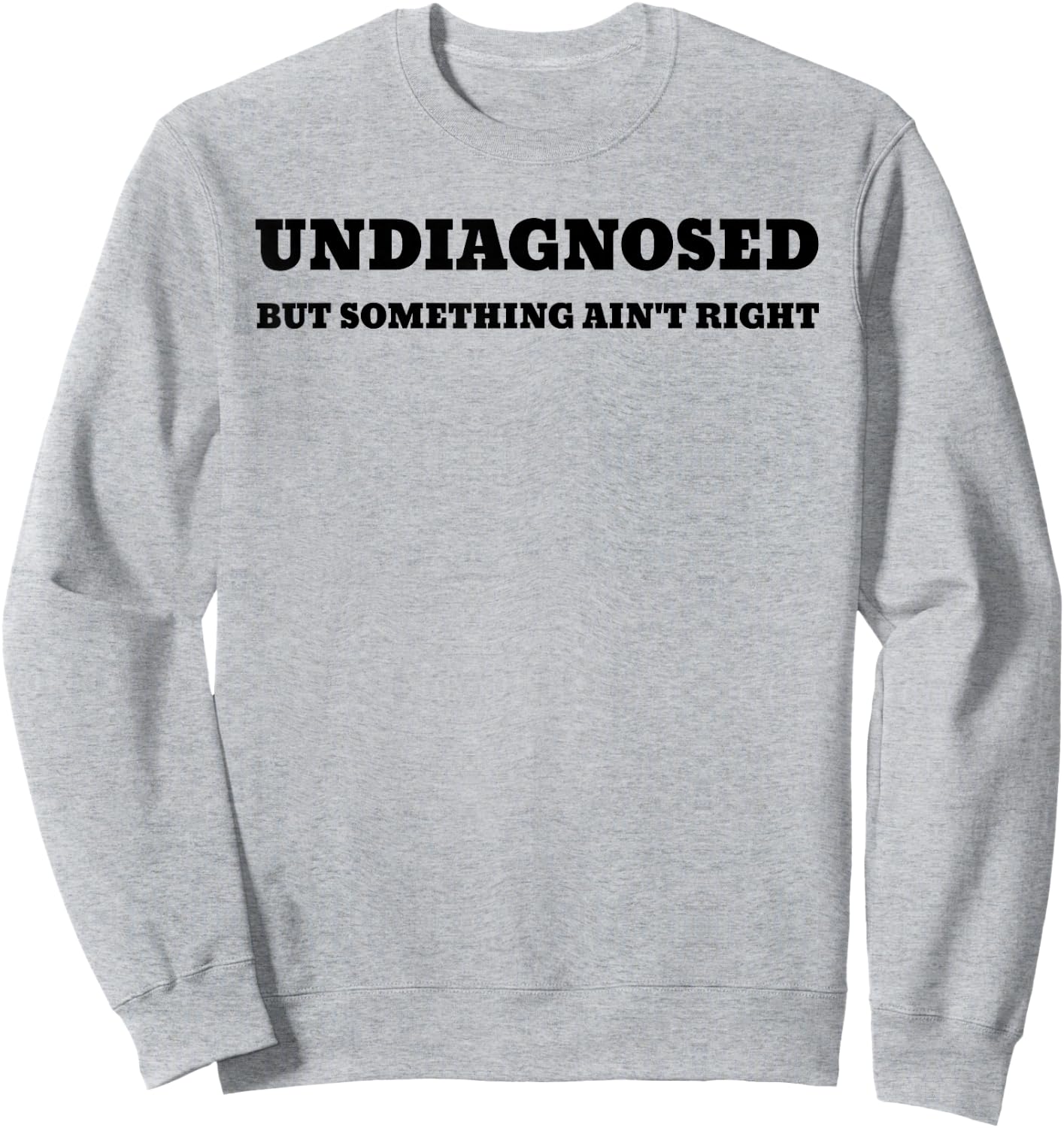 Undiagnosed But Something Ain't Right Sweatshirt - Sweatshirt | Ash