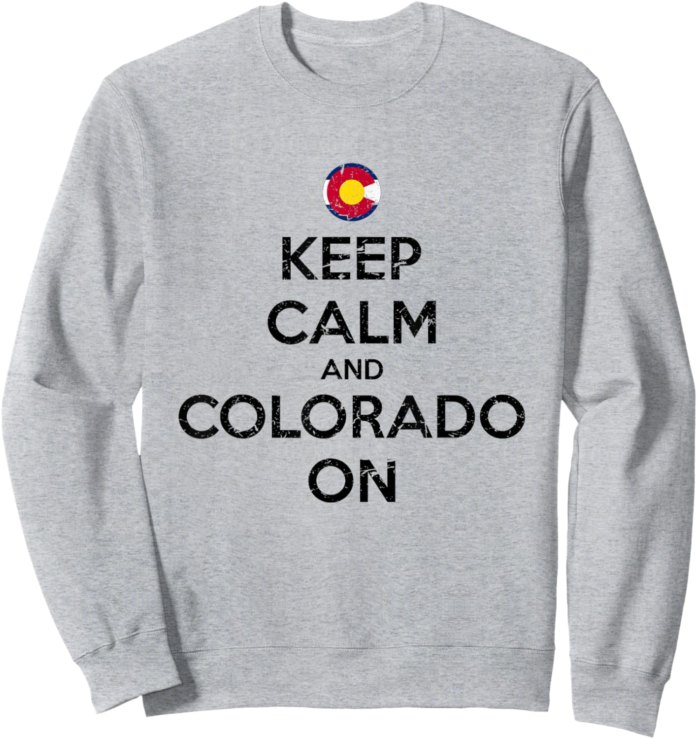 Keep Calm and Colorado On Flag Design Souvenir Gift Sweatshirt - Sweatshirt | Ash