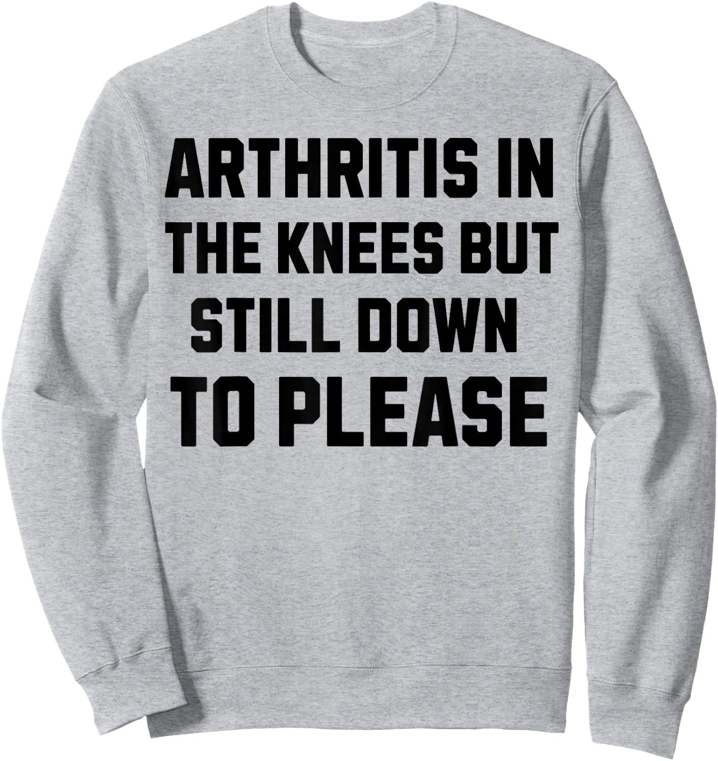 Funny Inappropriate Adult Humor Arthritis Still Down Please Sweatshirt - Sweatshirt | Ash
