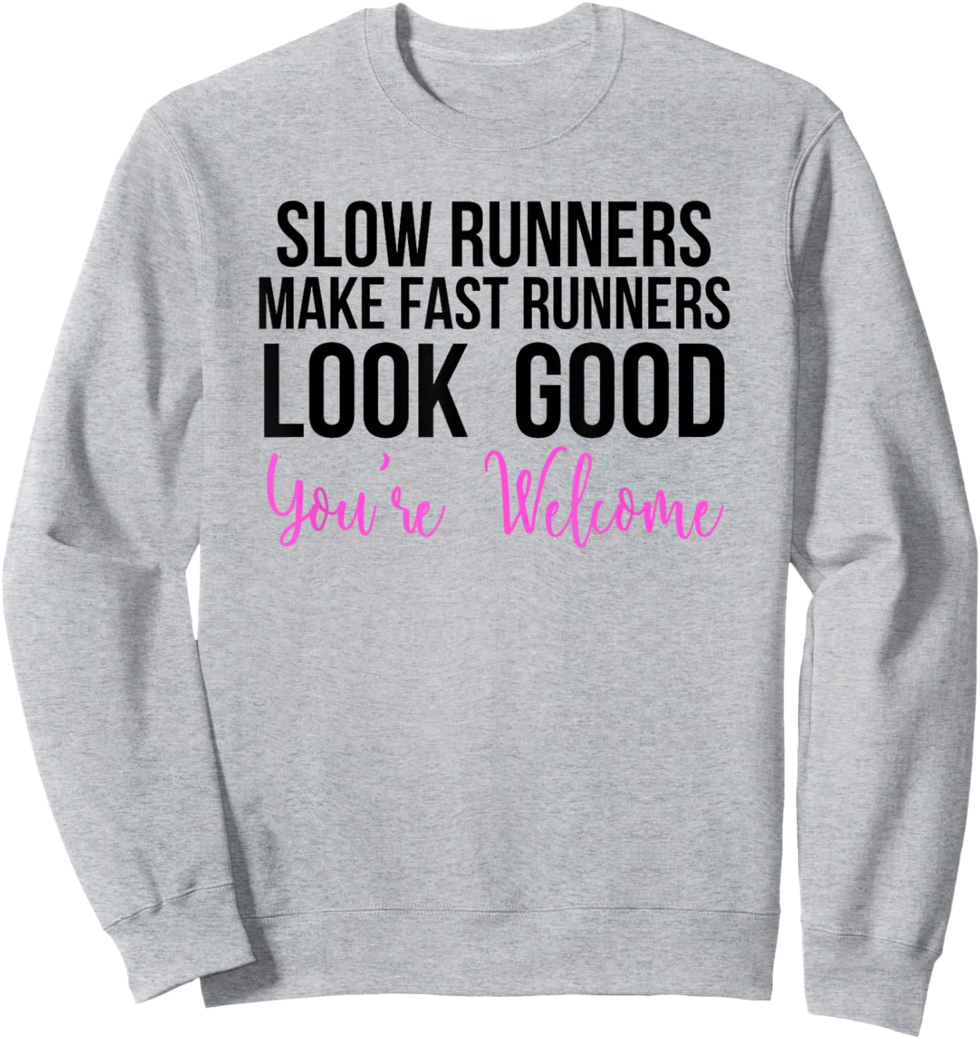 Slow Runners Make Fast Runners Look Good Sweatshirt - Sweatshirt | Ash