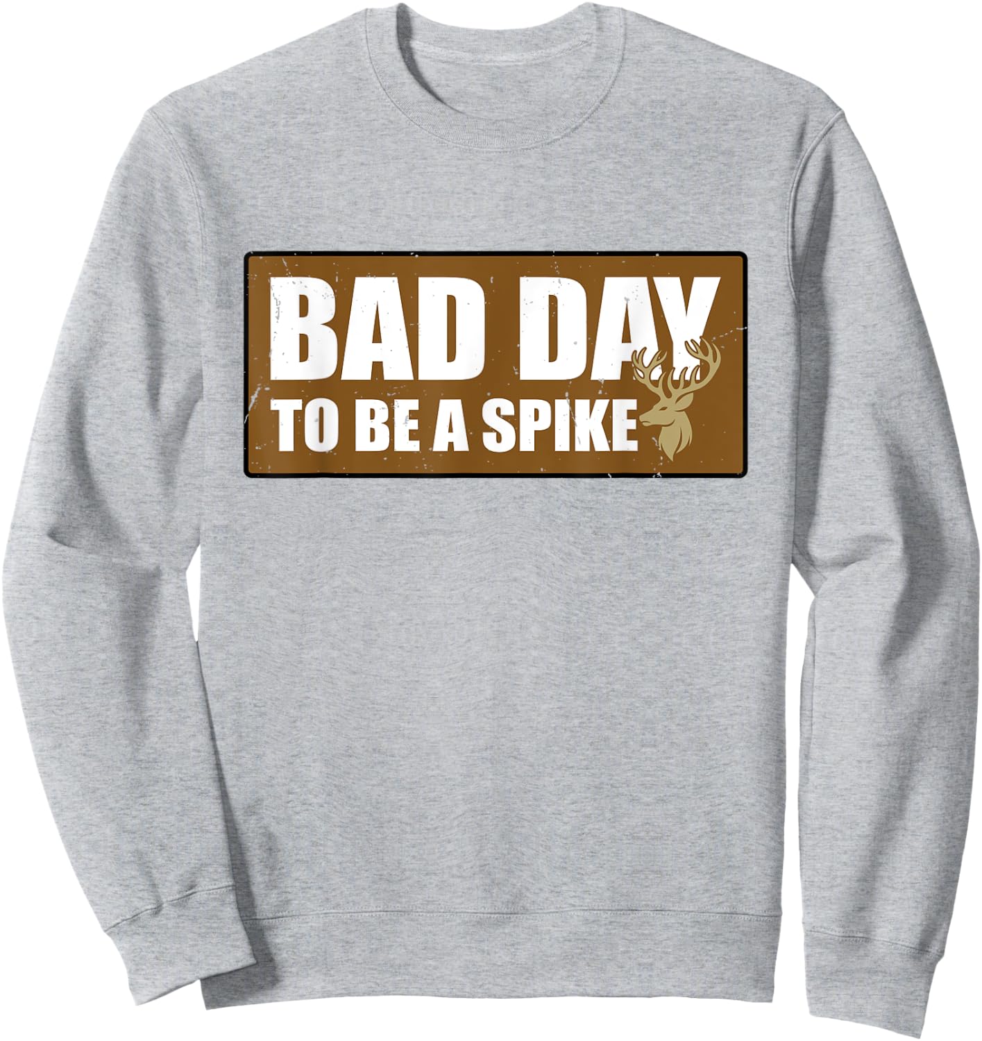 Bad Day To Be A Spike Buck Hunting Outdoors Sweatshirt - Sweatshirt | Ash