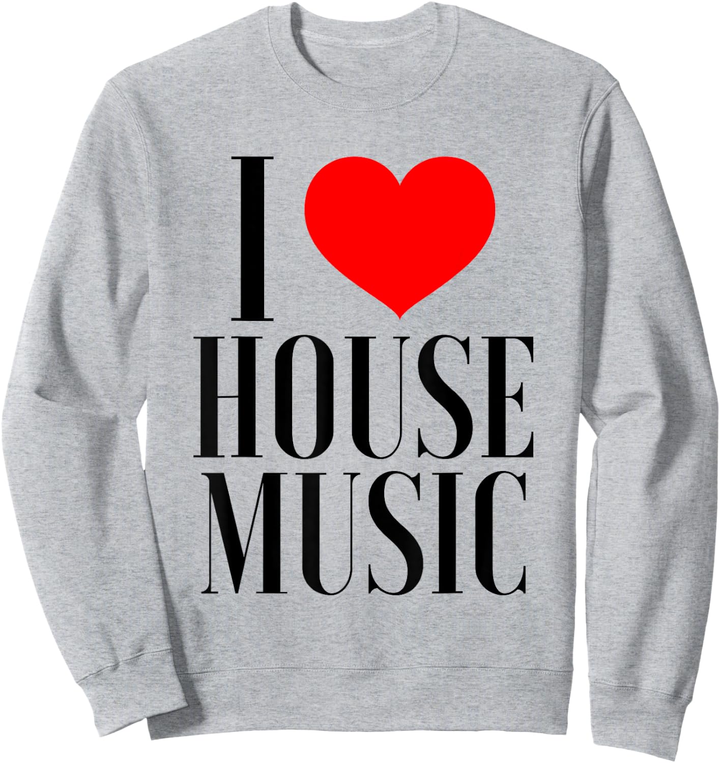 I Love House Music - EDM Rave DJ Sweatshirt - Sweatshirt | Ash