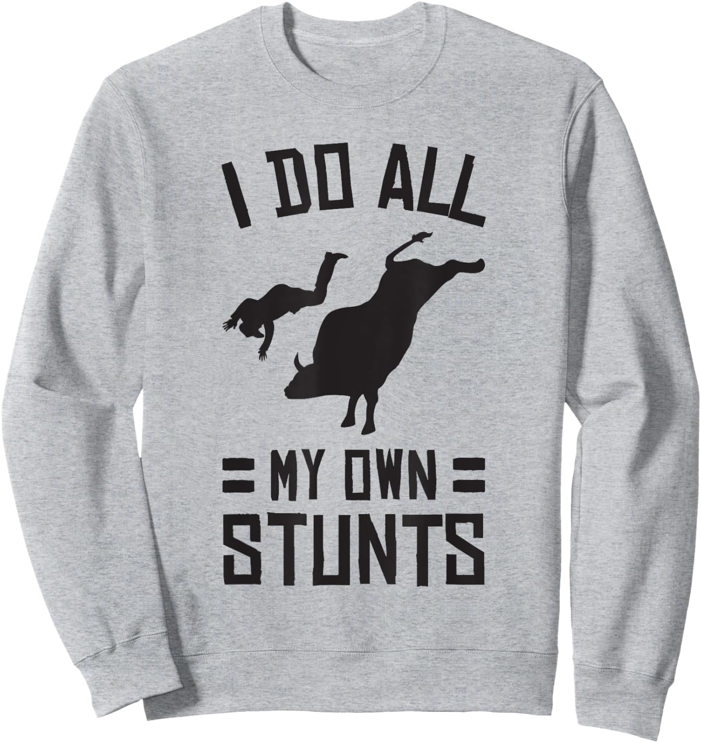 Funny Bull Rider I Do All My Own Stunts Shirt Sweatshirt - Sweatshirt | Ash