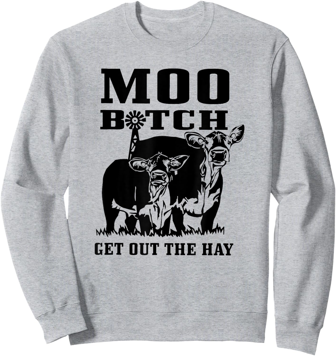Moo Bitch Get Out The Hay, Cow Farm Life Funny Sweatshirt - Sweatshirt | Ash