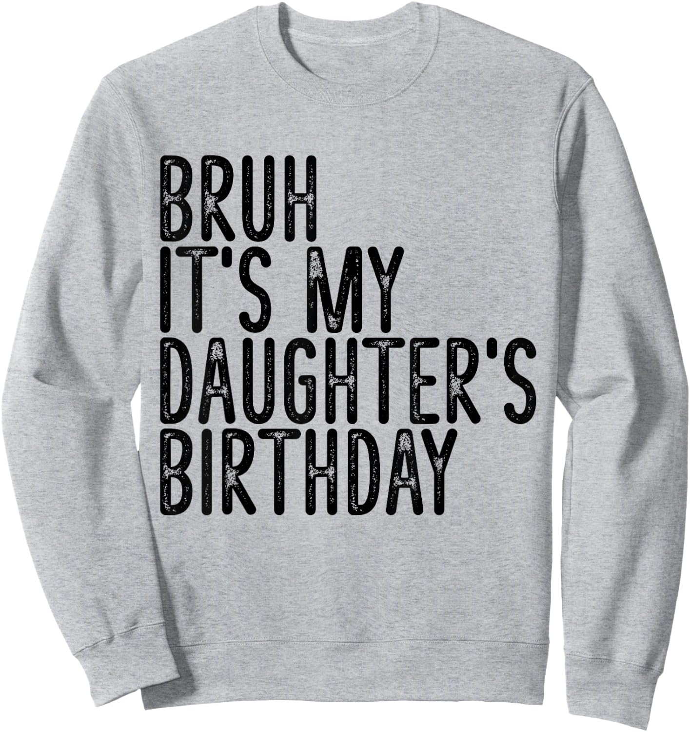 Bruh It's My Daughter's Birthday Funny Happy Vintage Girls Sweatshirt - Sweatshirt | Ash