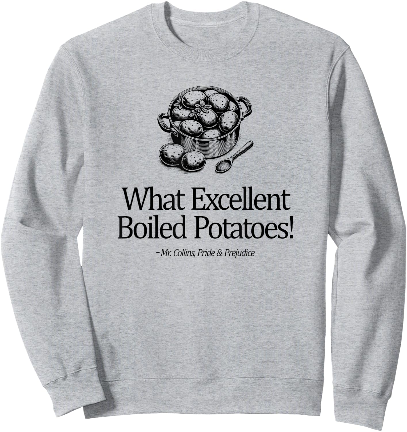 What Excellent Boiled Potatoes! Mr. Collins Zitat Sweatshirt - Sweatshirt | Ash