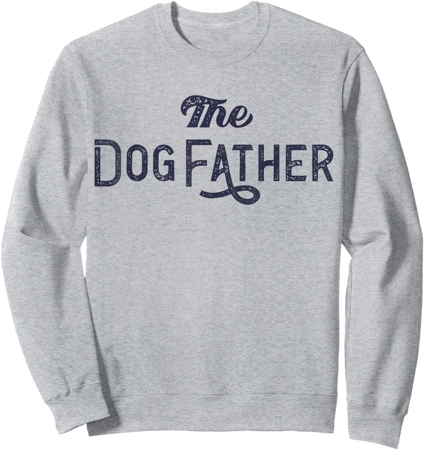 The Dogfather Dog Dad Dog Parent Funny Fathers Day Dog Lover Women Kids Sweatshirt - Sweatshirt | Ash
