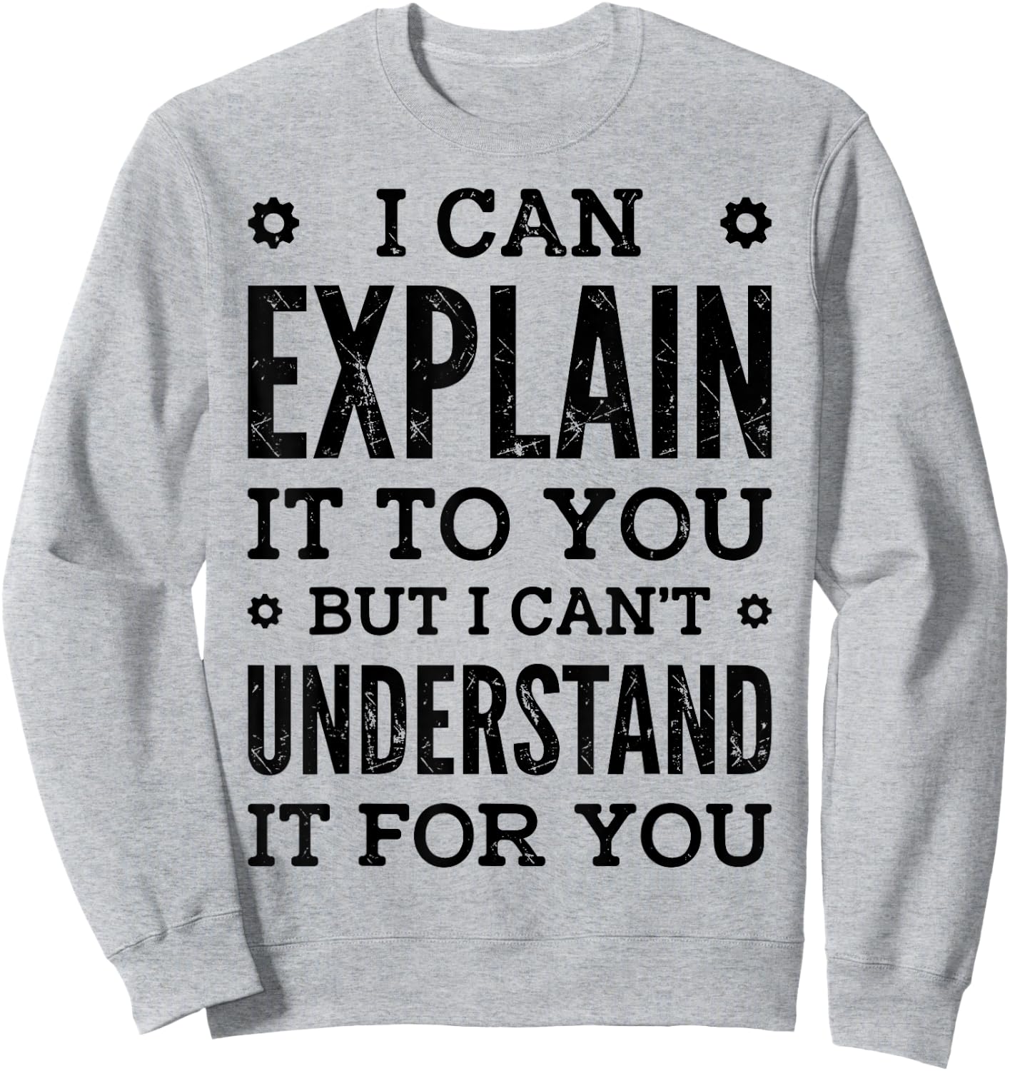 I Can Explain It To You Can't Understand It For You Engineer Sweatshirt - Sweatshirt | Ash
