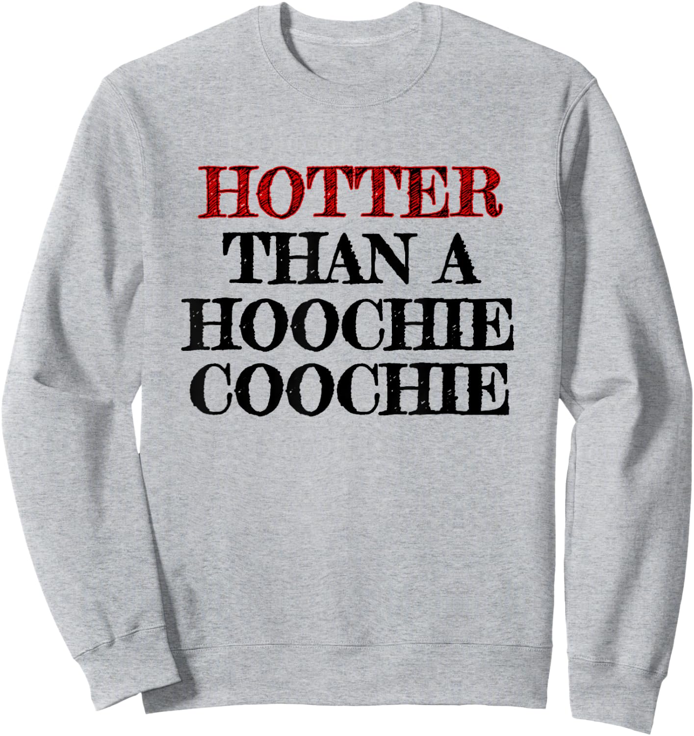 Hotter Than A Hoochie Coochie Sweatshirt - Sweatshirt | Ash