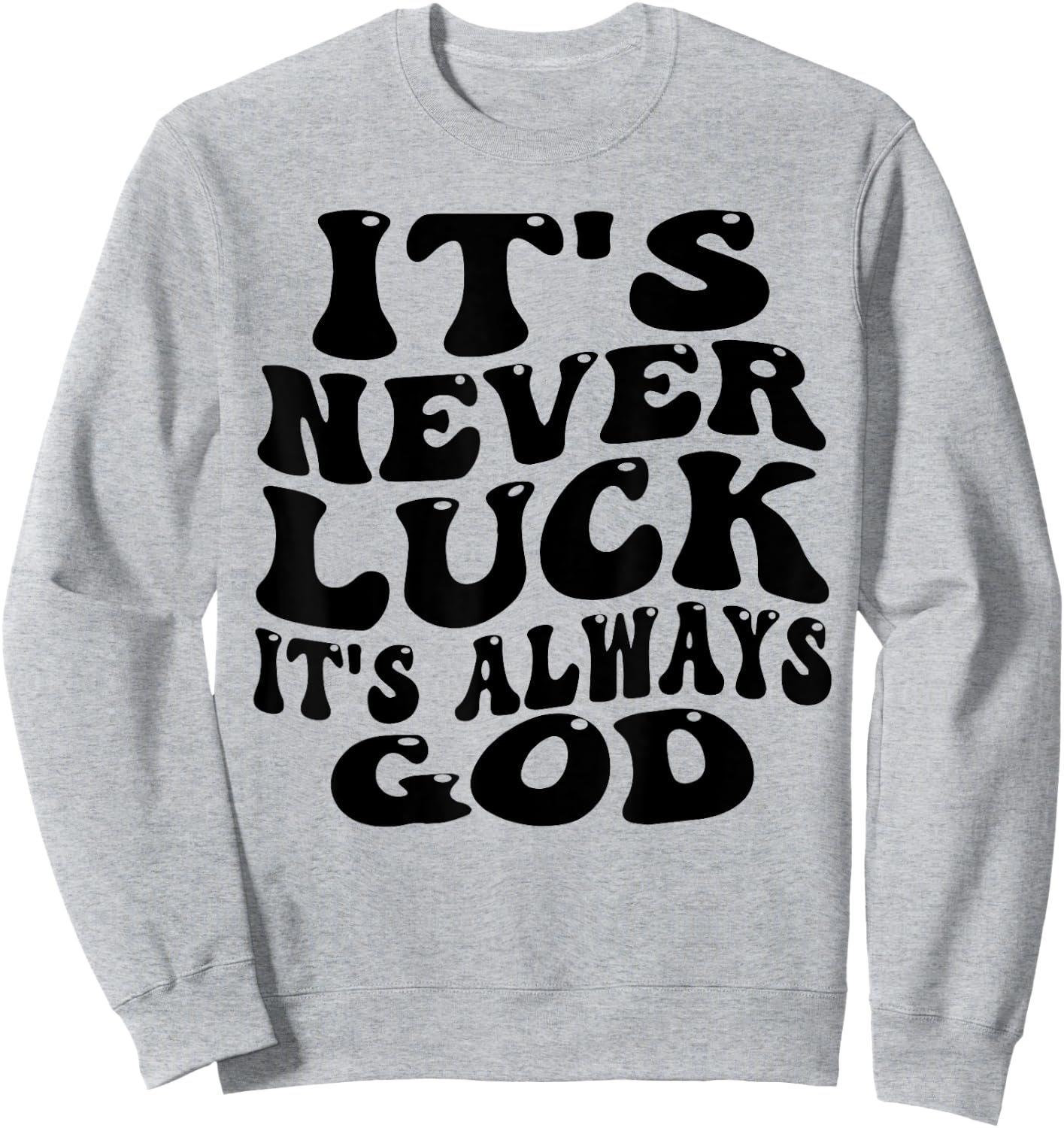 funny design It's Never Luck It's Always God Sweatshirt - Sweatshirt | Ash