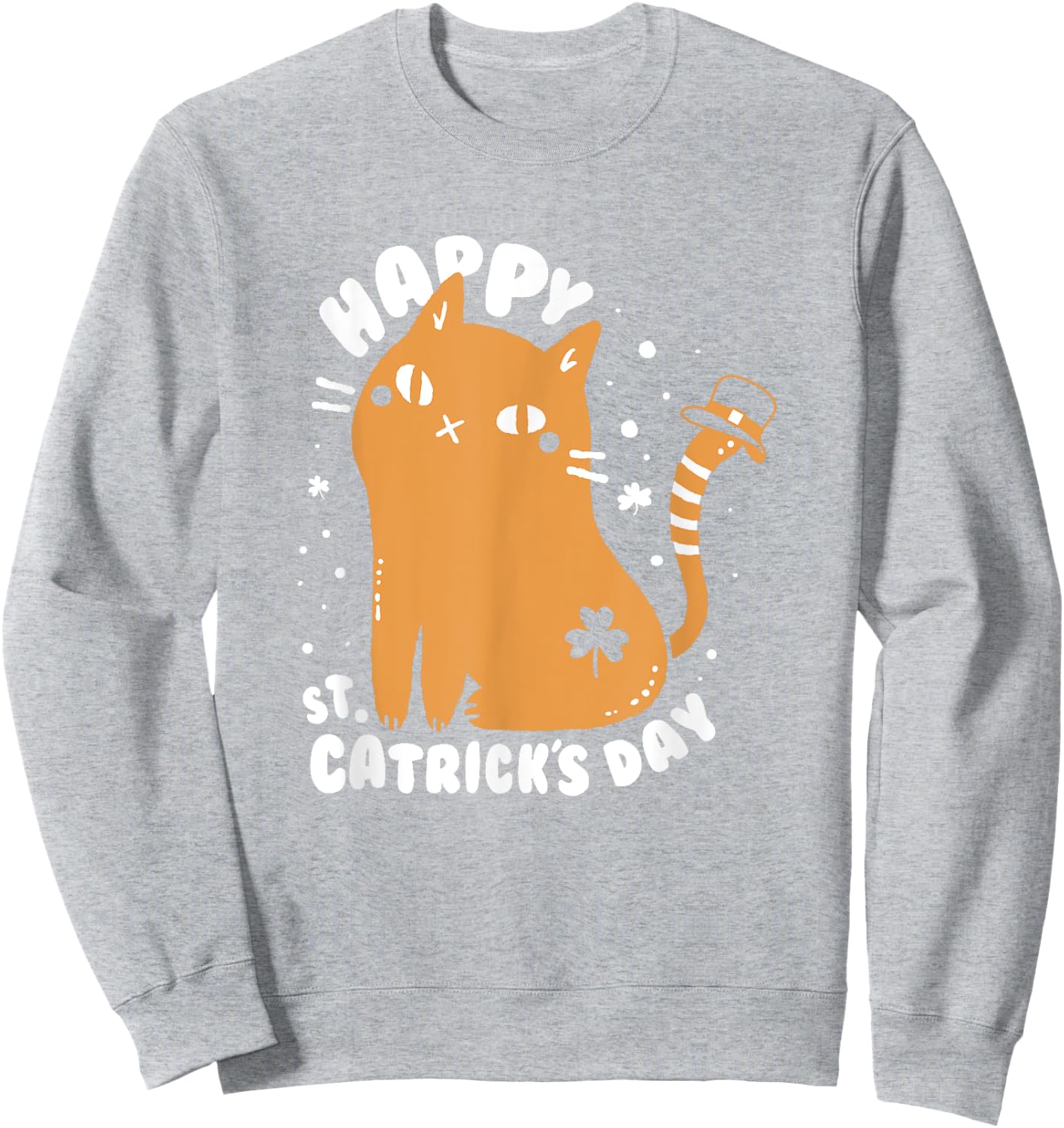 Happy St. Catrick's Day Funny St Patrick's Day Cat Sweatshirt - Sweatshirt | Ash