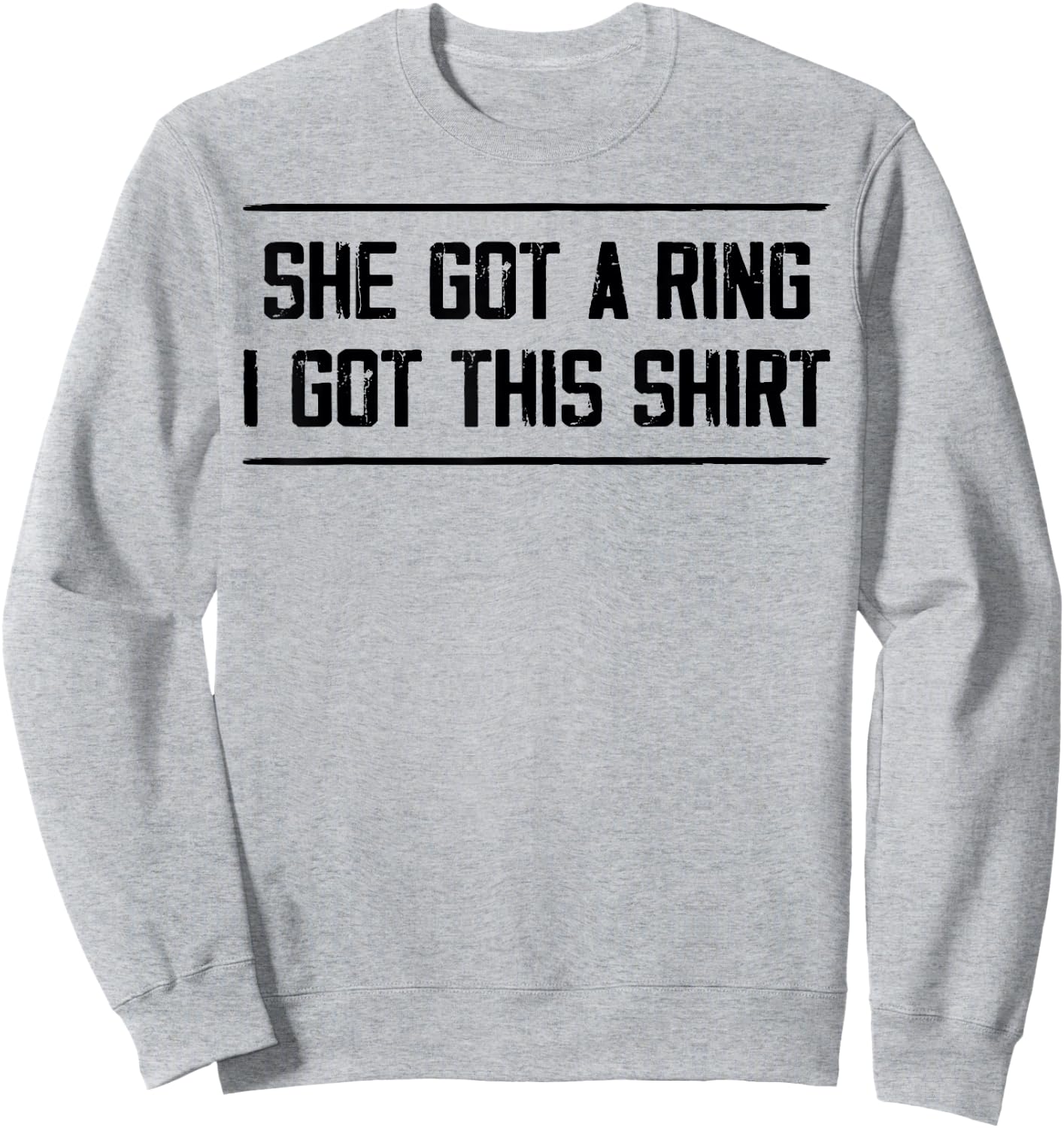 She Got A Ring I Got This Funny Engagement Party Sweatshirt - Sweatshirt | Ash