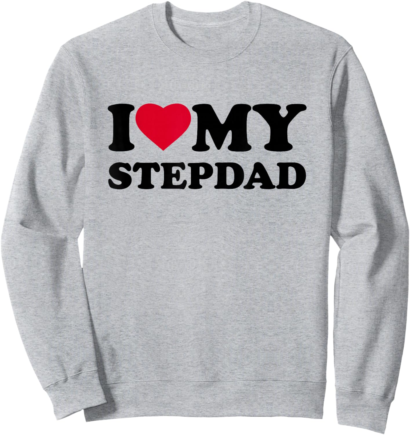 I Love My Step-Dad Heart Family Grandpa StepDad Bonus Dad Sweatshirt - Sweatshirt | Ash
