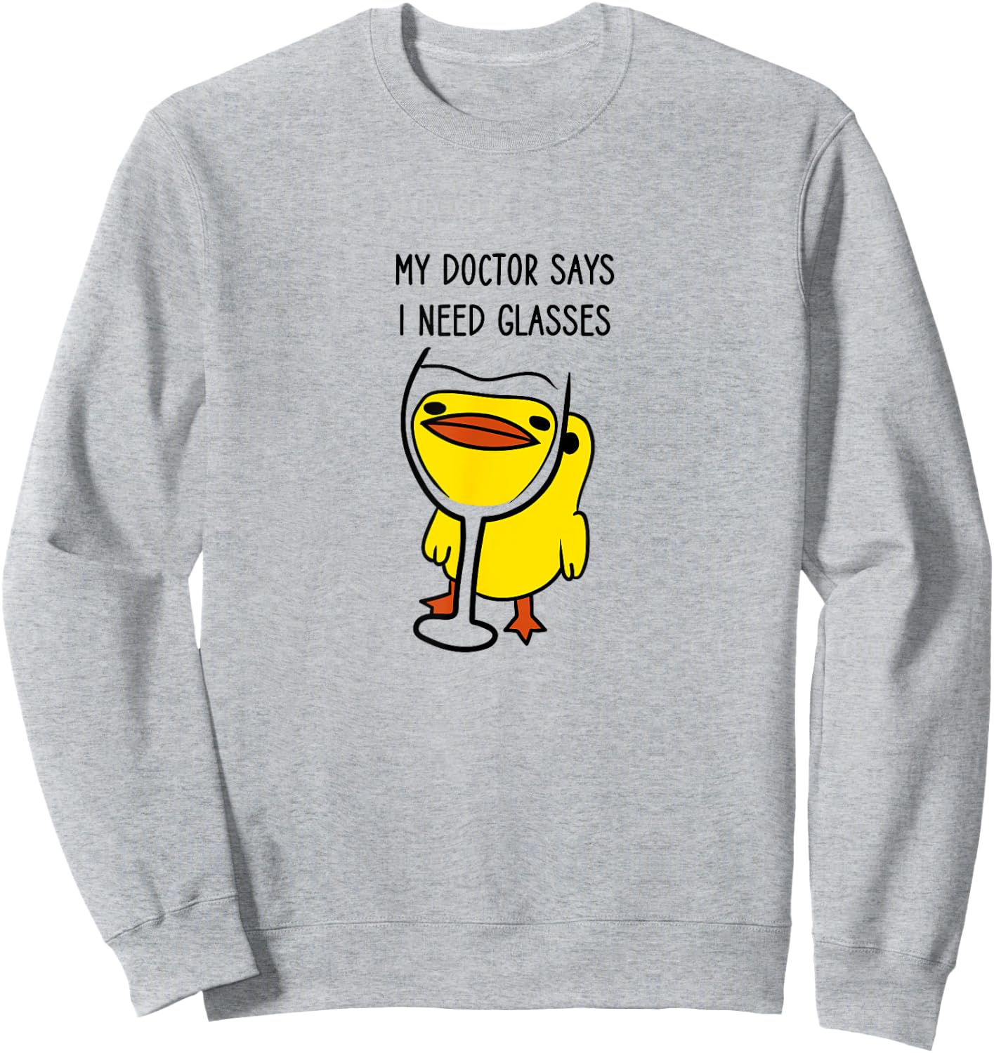 Duck with a Funny Wine Quote, My Doctor Says I Need Glasses Sweatshirt - Sweatshirt | Ash