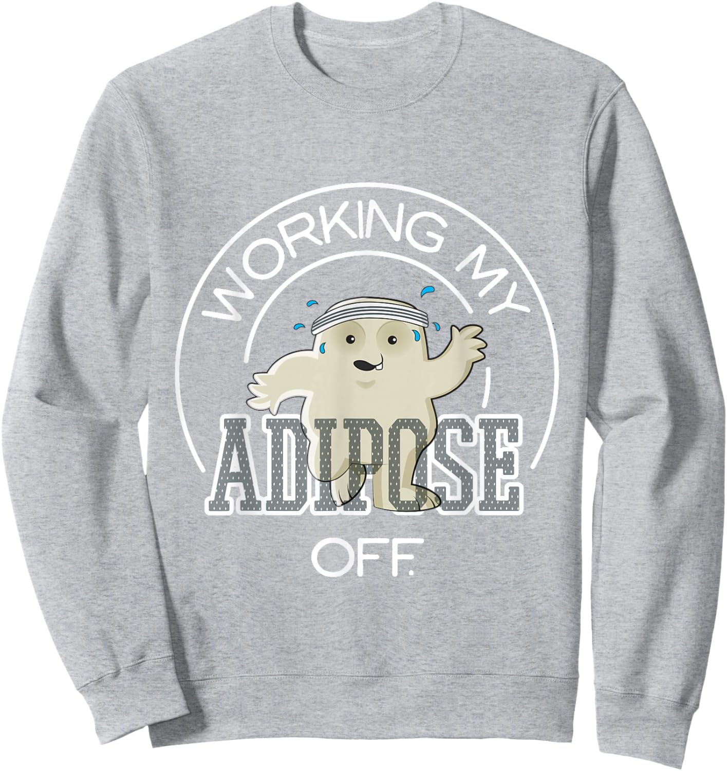 Working My Adipose Off - Exercise Working Out Sweatshirt - Sweatshirt | Ash