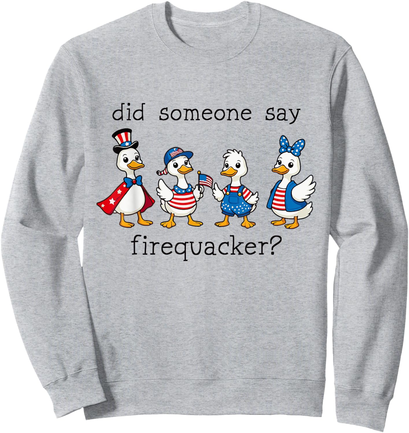 Did Someone Say Firequacker Funny Duck 4th of July Duck Sweatshirt - Sweatshirt | Ash