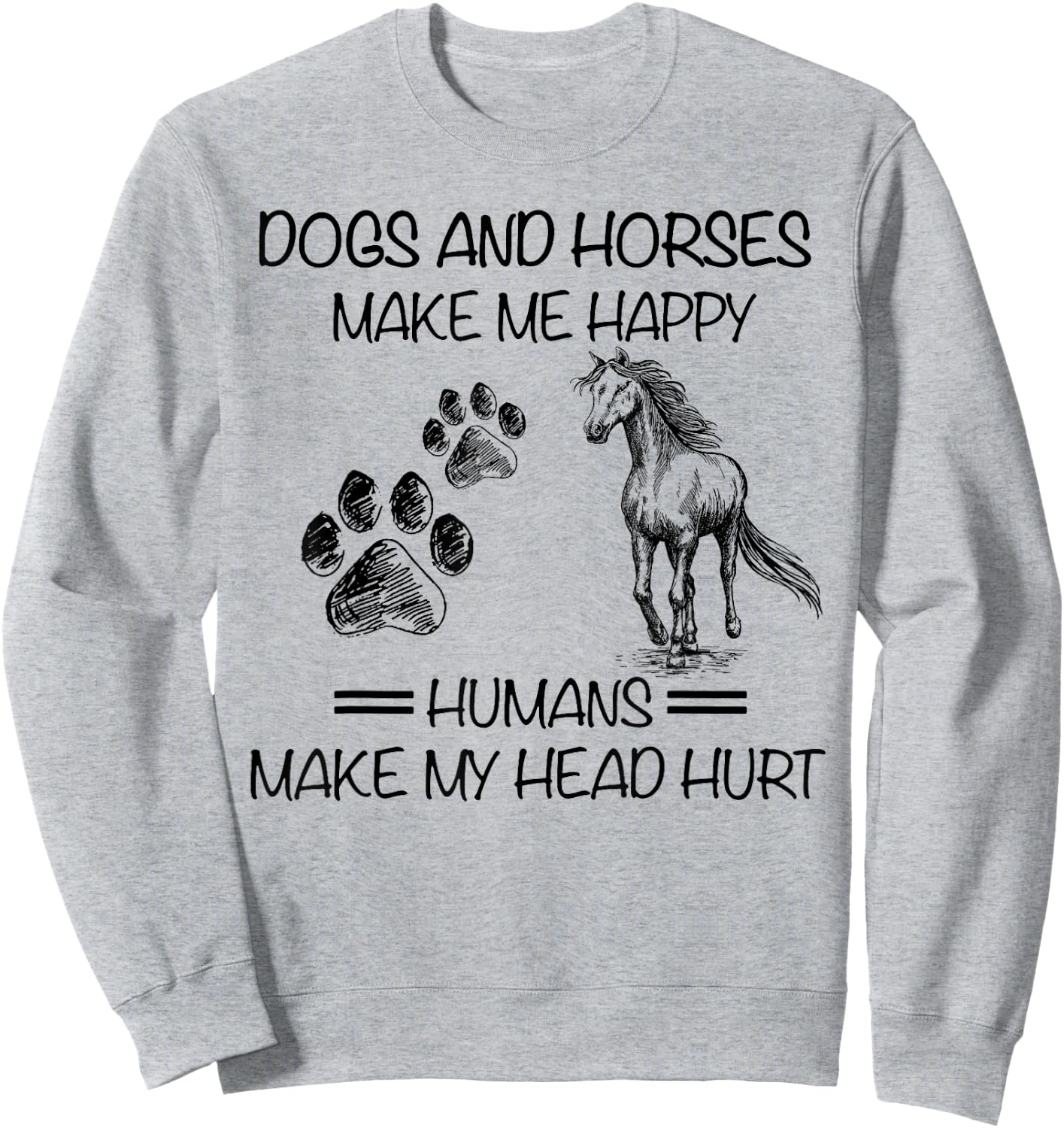 Dogs and horses make me happy humans make my head hurt Sweatshirt - Sweatshirt | Ash