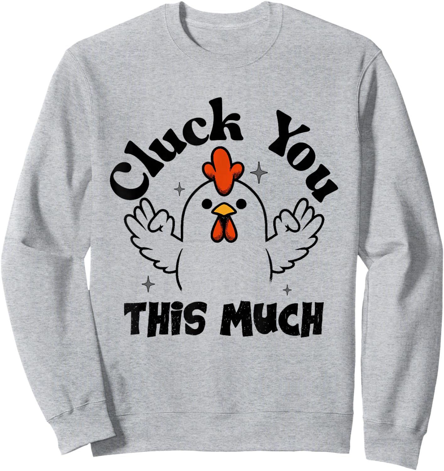 Cluck you this much Funny Chicken Lover Men Women Sweatshirt - Sweatshirt | Ash
