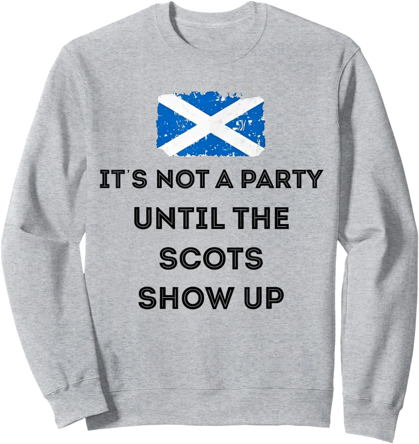 It's Not A Party Until The Scots Shows Up Sweatshirt - Sweatshirt | Ash