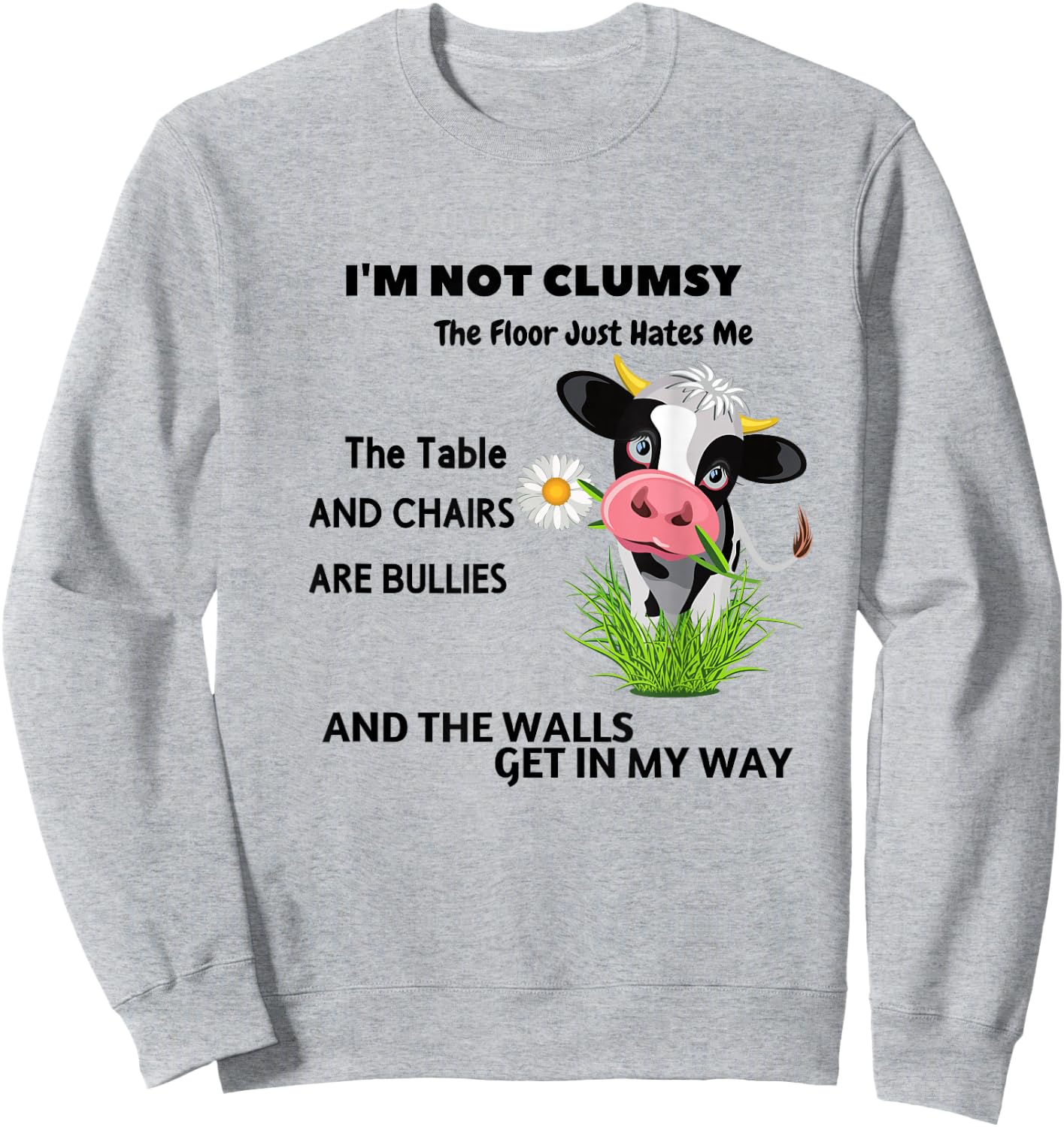 Cow I'm Not Clumsy The Floor Just Hates Me The Table Sweatshirt - Sweatshirt | Ash