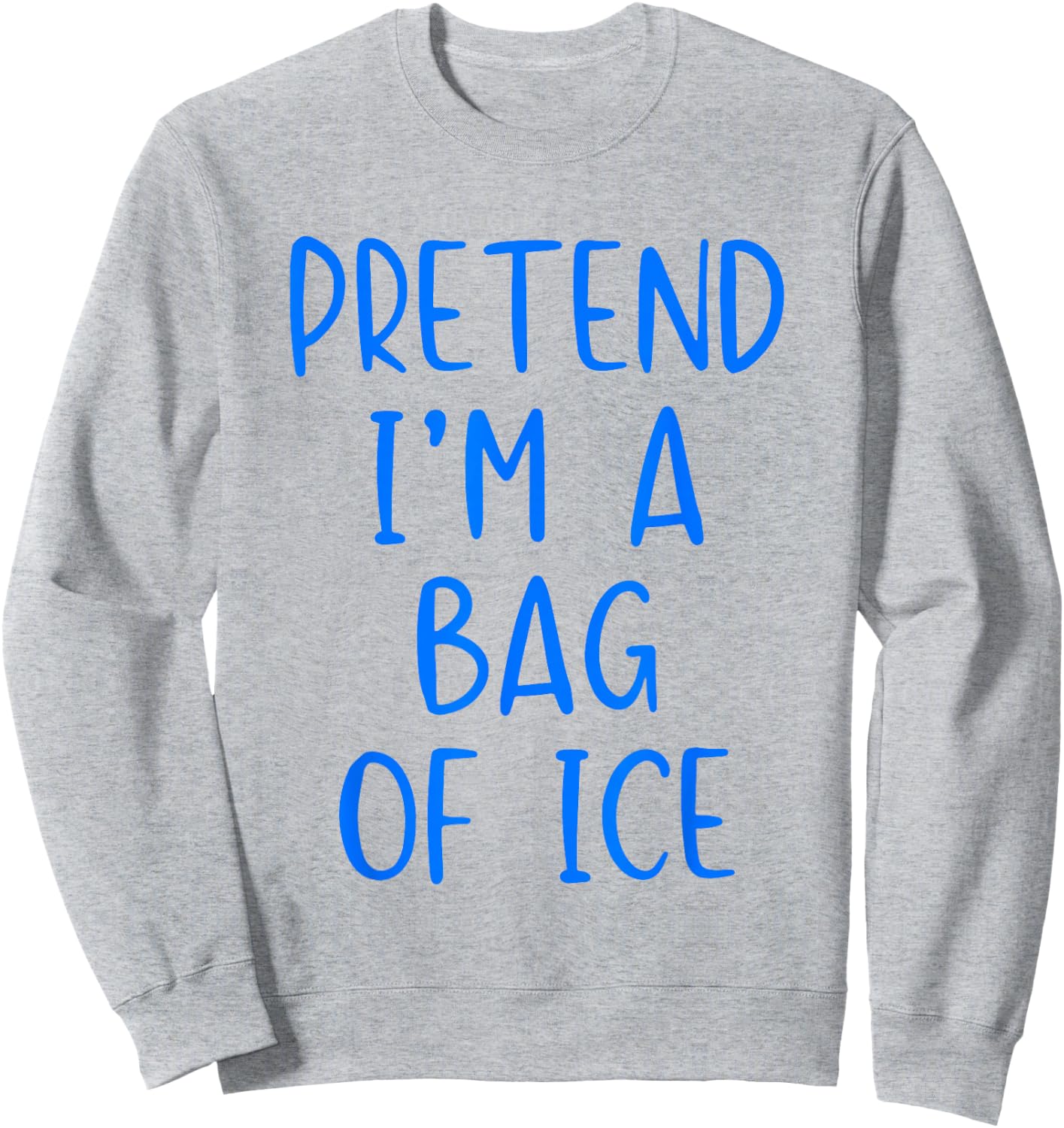 Pretend I'm A Bag of Ice Costume Halloween Simple Adult Kid Sweatshirt - Sweatshirt | Ash