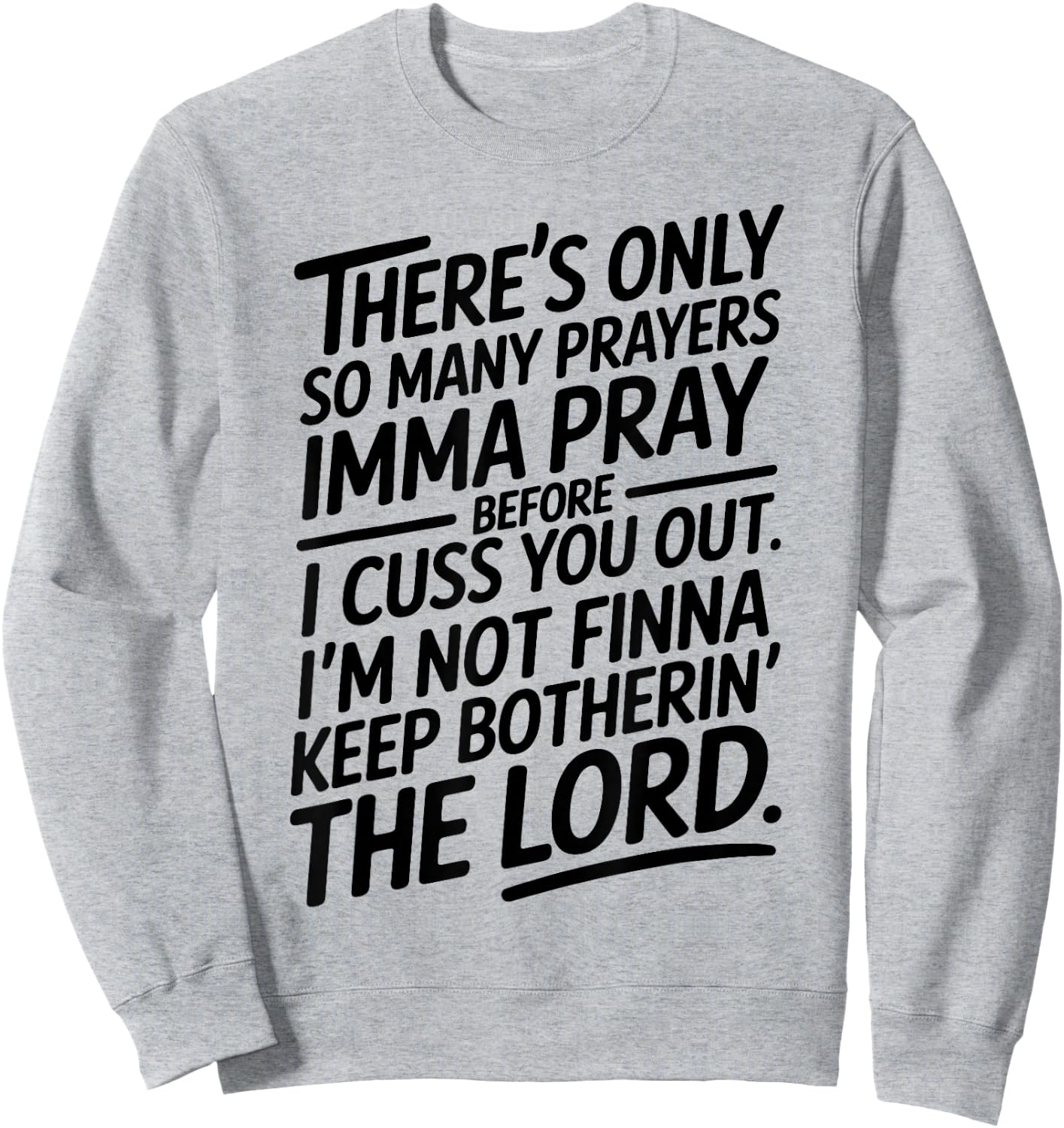 There's Only So Many Prayers Imma Pray Before I Cuss You Out Sweatshirt - Sweatshirt | Ash