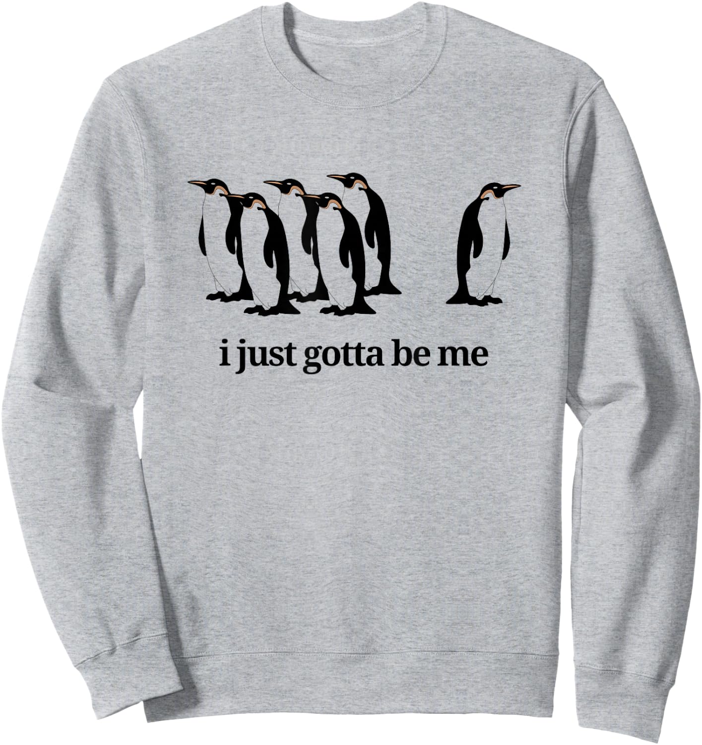 I Just Gotta Be Me - Penguin Sweatshirt - Sweatshirt | Ash