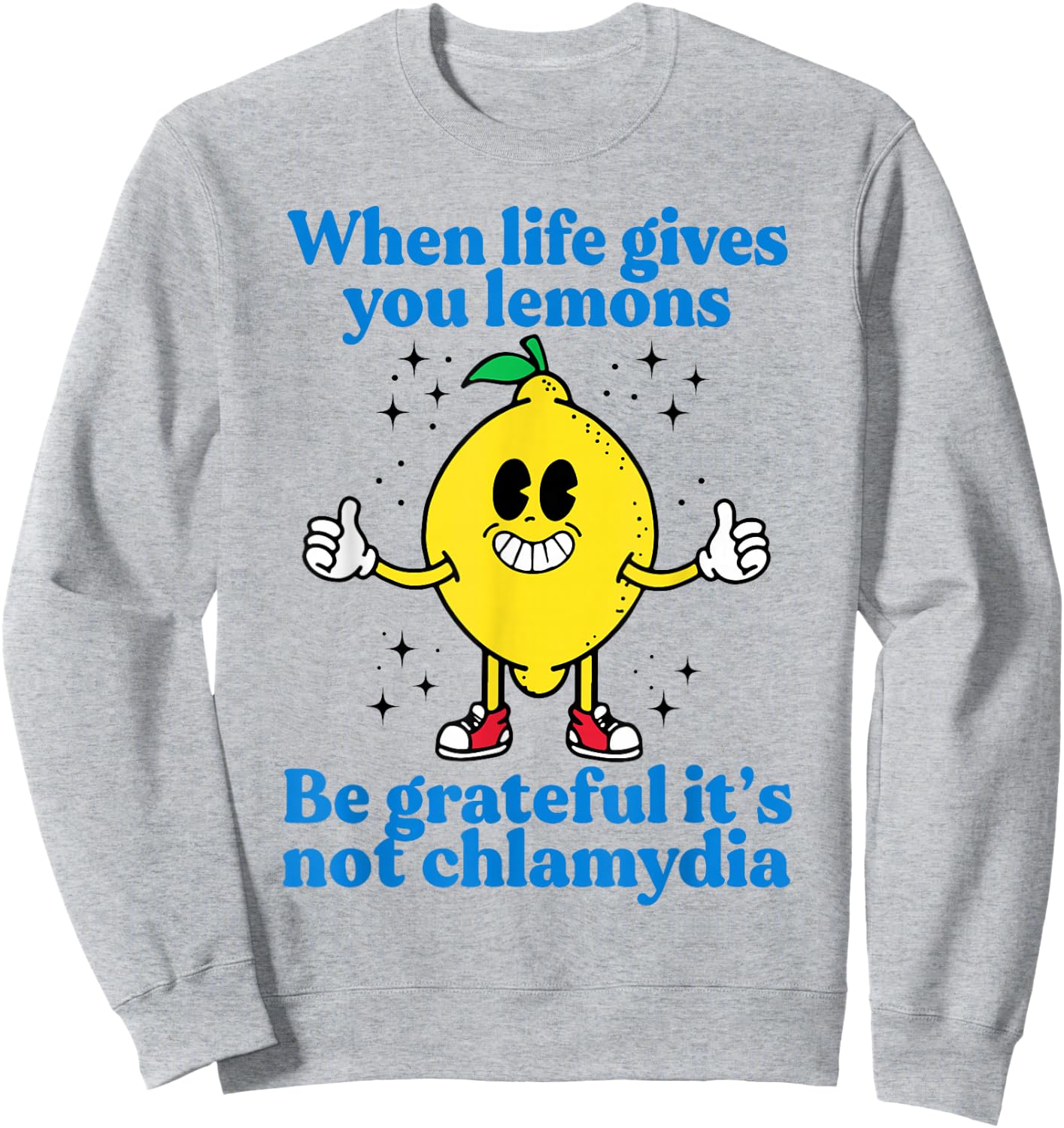 When Life Gives You Lemons Be Grateful It's Not Chlamydia Sweatshirt - Sweatshirt | Ash