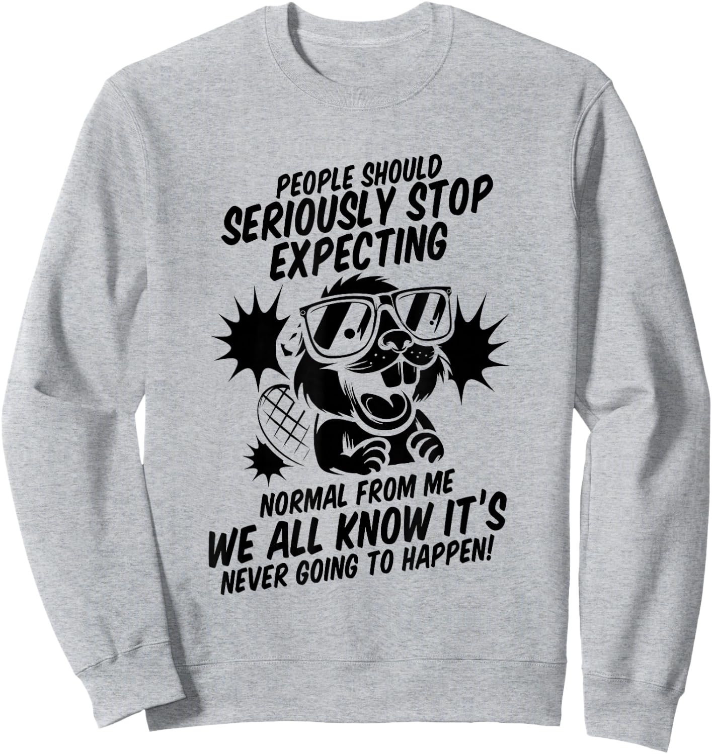 Beaver People Should Seriously Stop Expecting Normal Sweatshirt - Sweatshirt | Ash