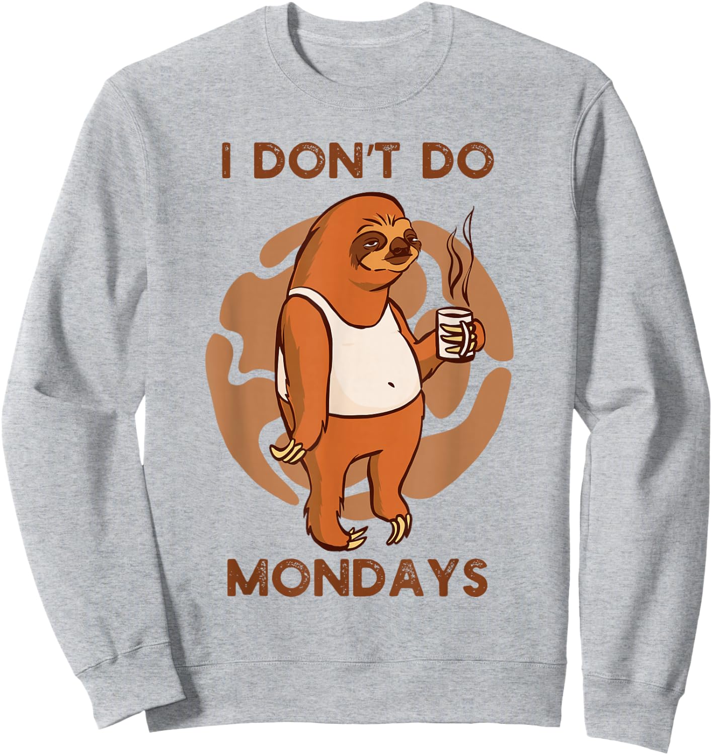 Funny Sloth Drinking Coffee I Don't Do Mondays Mornings Sweatshirt - Sweatshirt | Ash