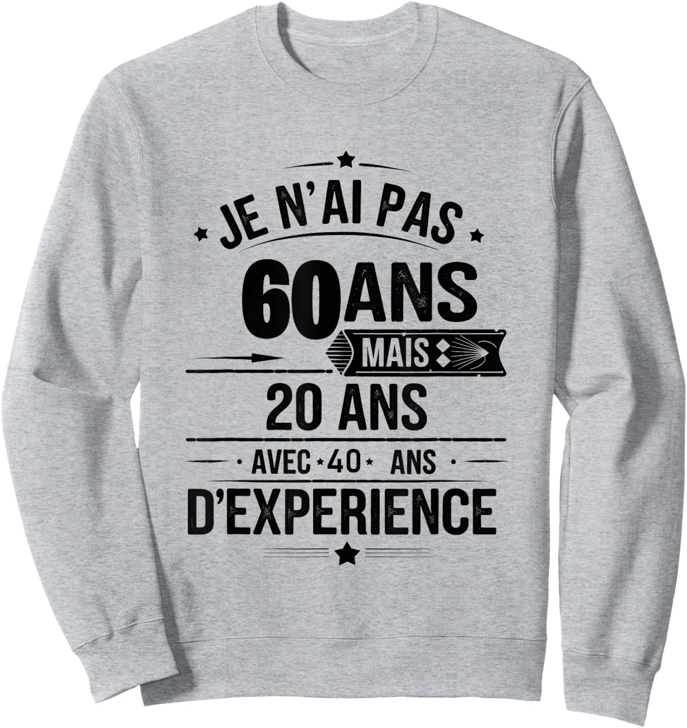 I'm Not 60 Years But 20 Years With 40 Years Experience Sweatshirt - Sweatshirt | Ash