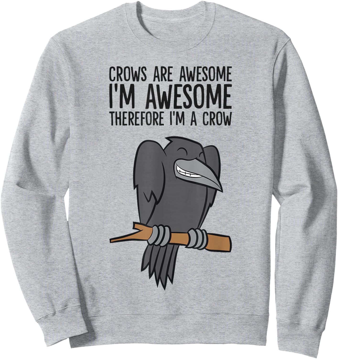 Crows are Awesome I'm Awesome Therefore I'm A Crow Sweatshirt - Sweatshirt | Ash