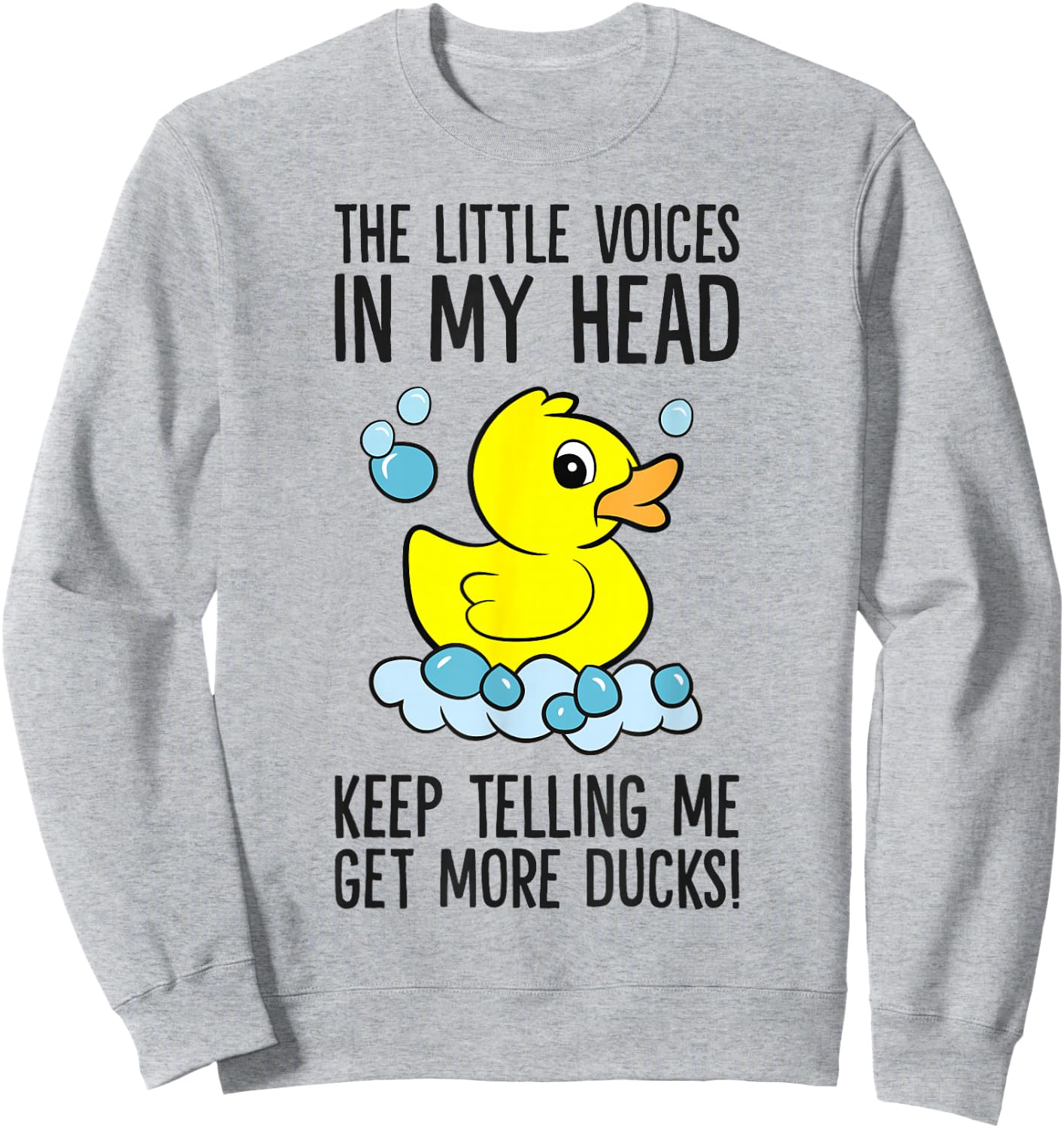 The Little Voices In My Head Keep Telling Me Get More Ducks Sweatshirt - Sweatshirt | Ash