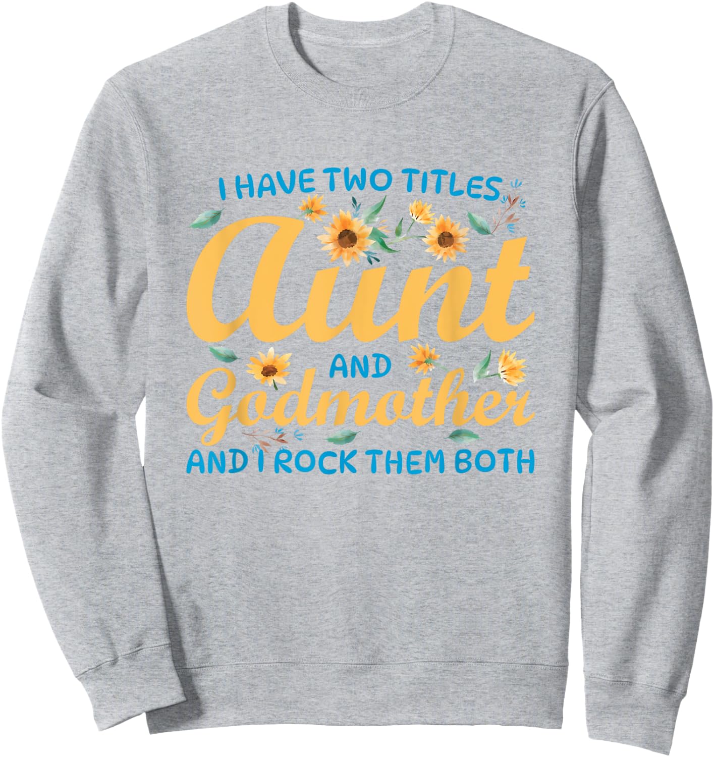 I Have Two Titles Aunt and Godmother Sweatshirt - Sweatshirt | Ash
