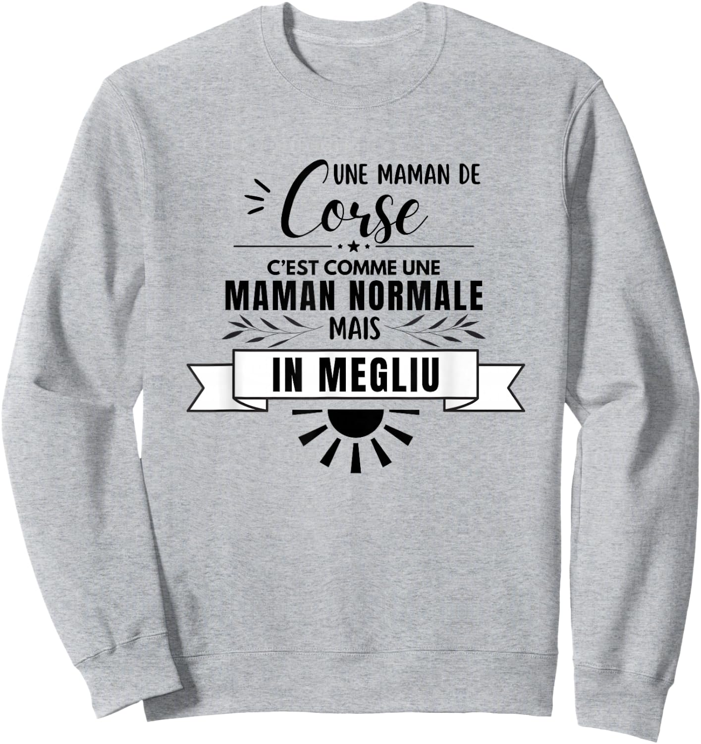 Maman Corse Comme Une Maman Normale Mais En Mieux Sweatshirt - Sweatshirt | Ash