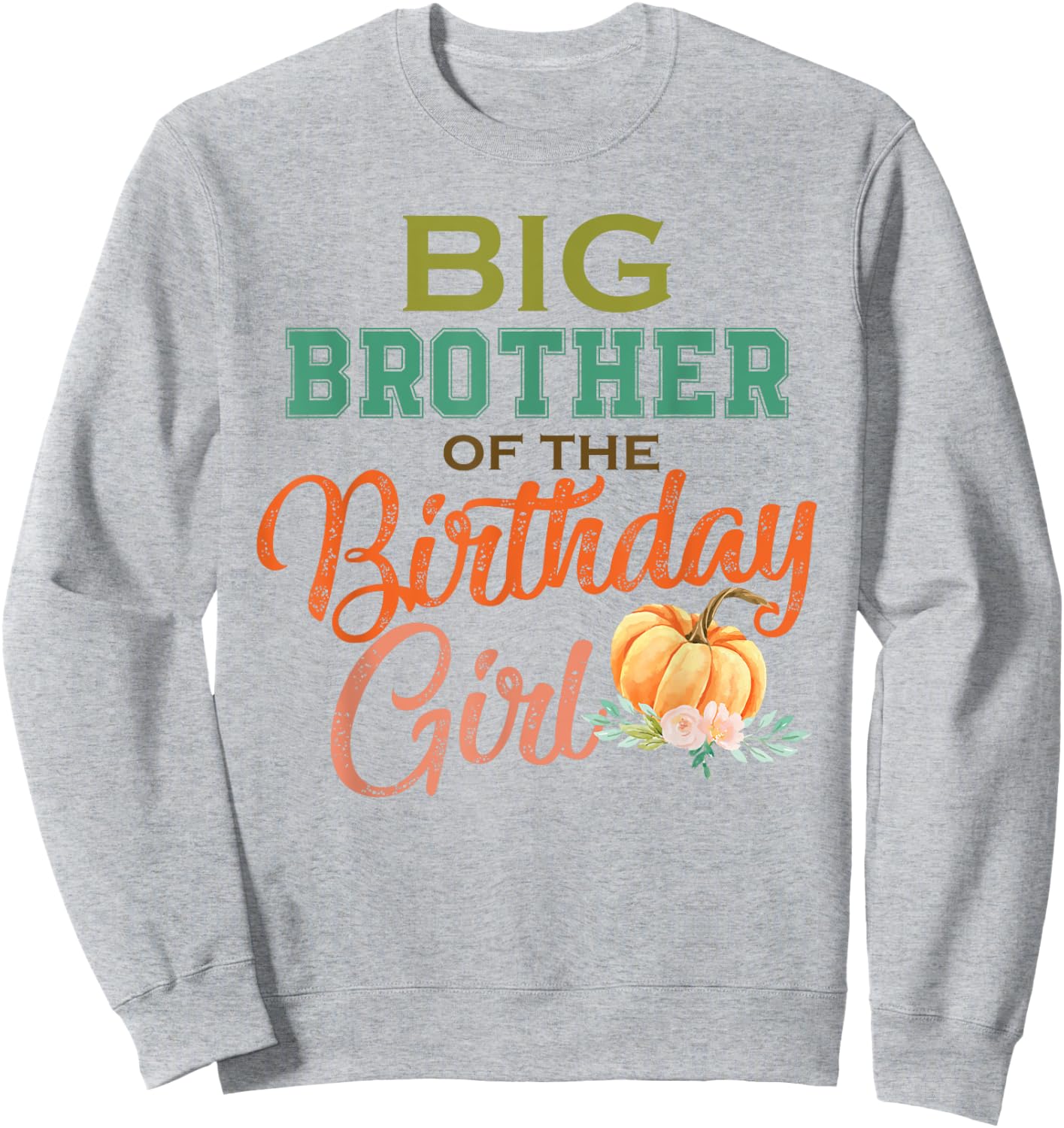Big Brother of the Birthday Girl Halloween Birthday Pumpkin Sweatshirt - Sweatshirt | Ash