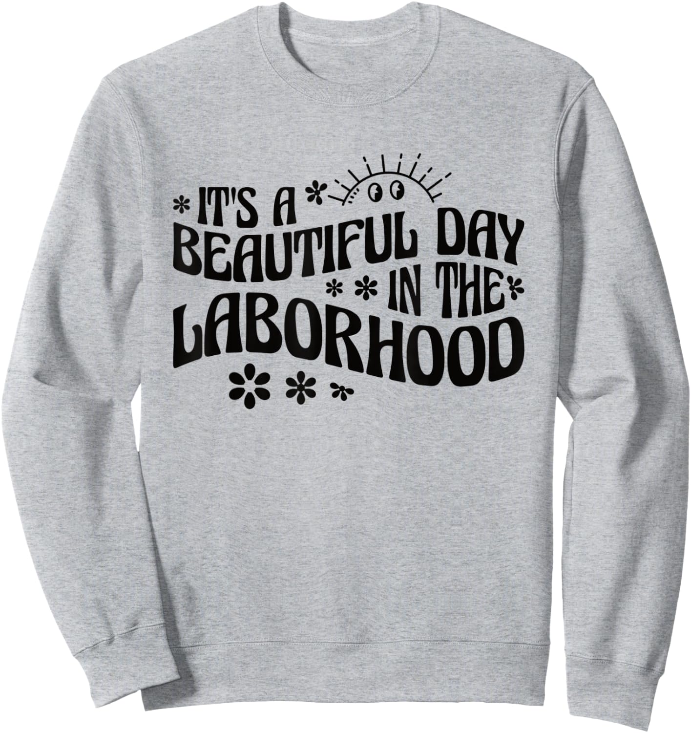 It's A Beautiful Day In The Laborhood Labor & Delivery Nurse Sweatshirt - Sweatshirt | Ash