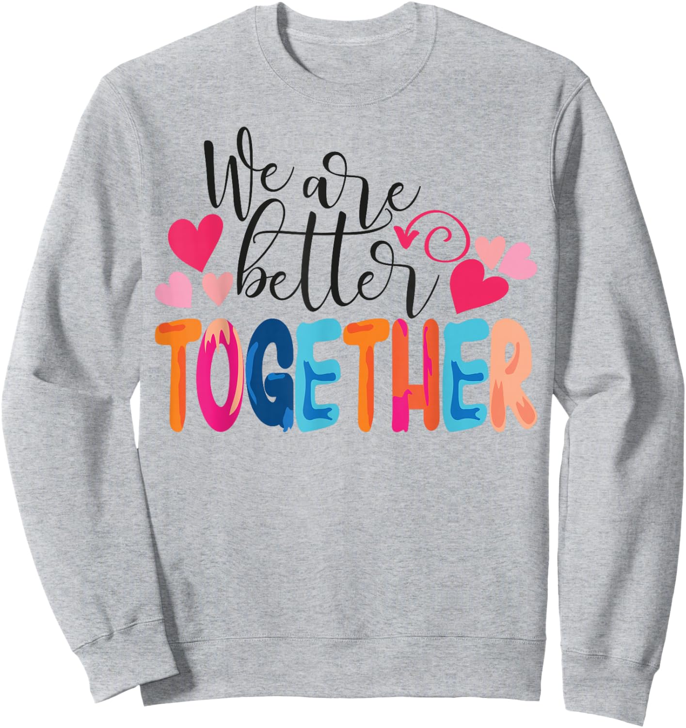 We Are Better Together Sweatshirt - Sweatshirt | Ash