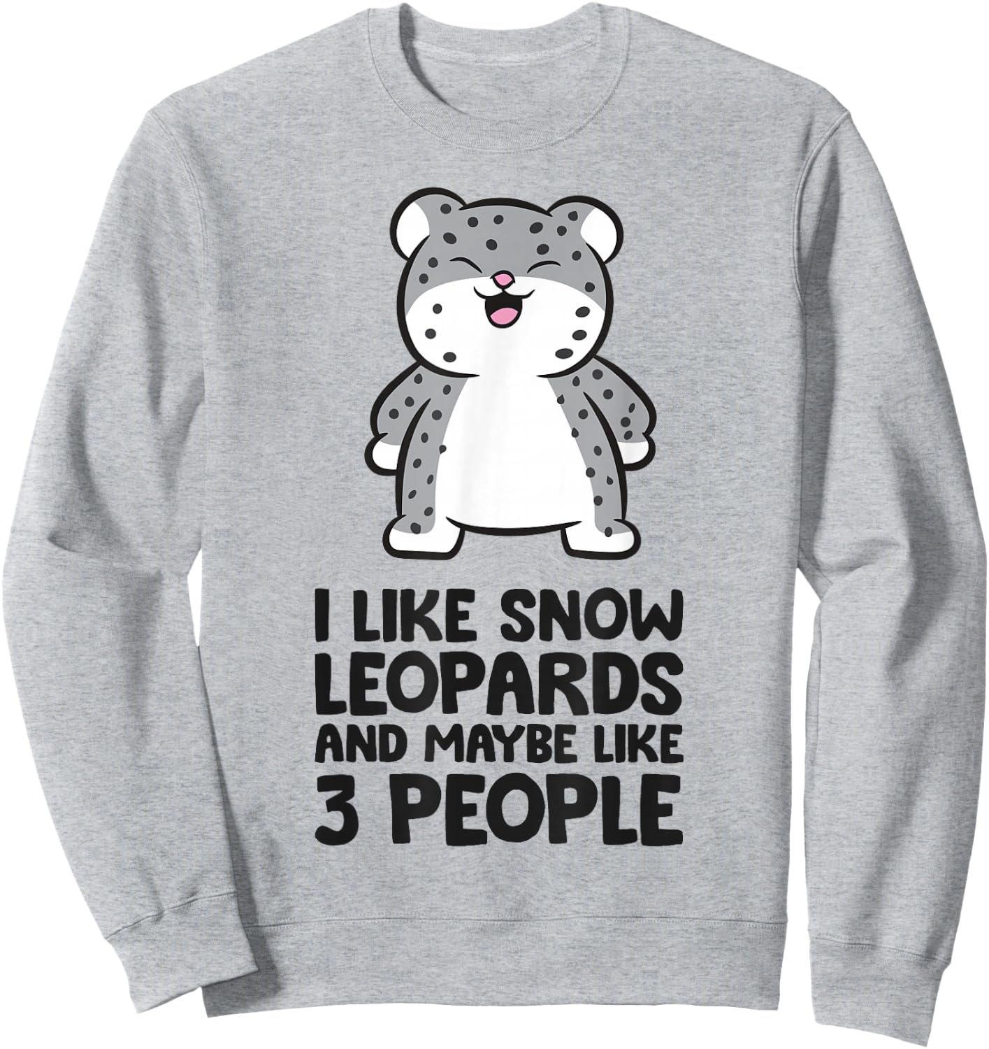 I Like Snow Leopards And Maybe Like 3 Funny Snow Leopard Sweatshirt - Sweatshirt | Ash