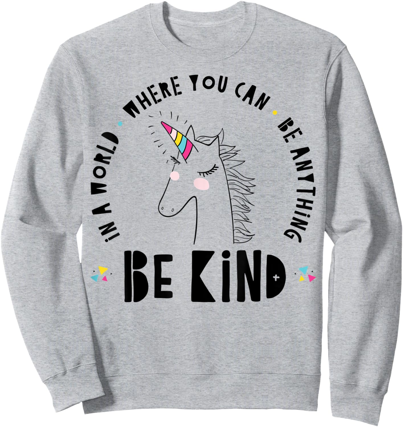 In A World Where You Can Be Anything Be Kind Rainbow Unicorn Sweatshirt - Sweatshirt | Ash