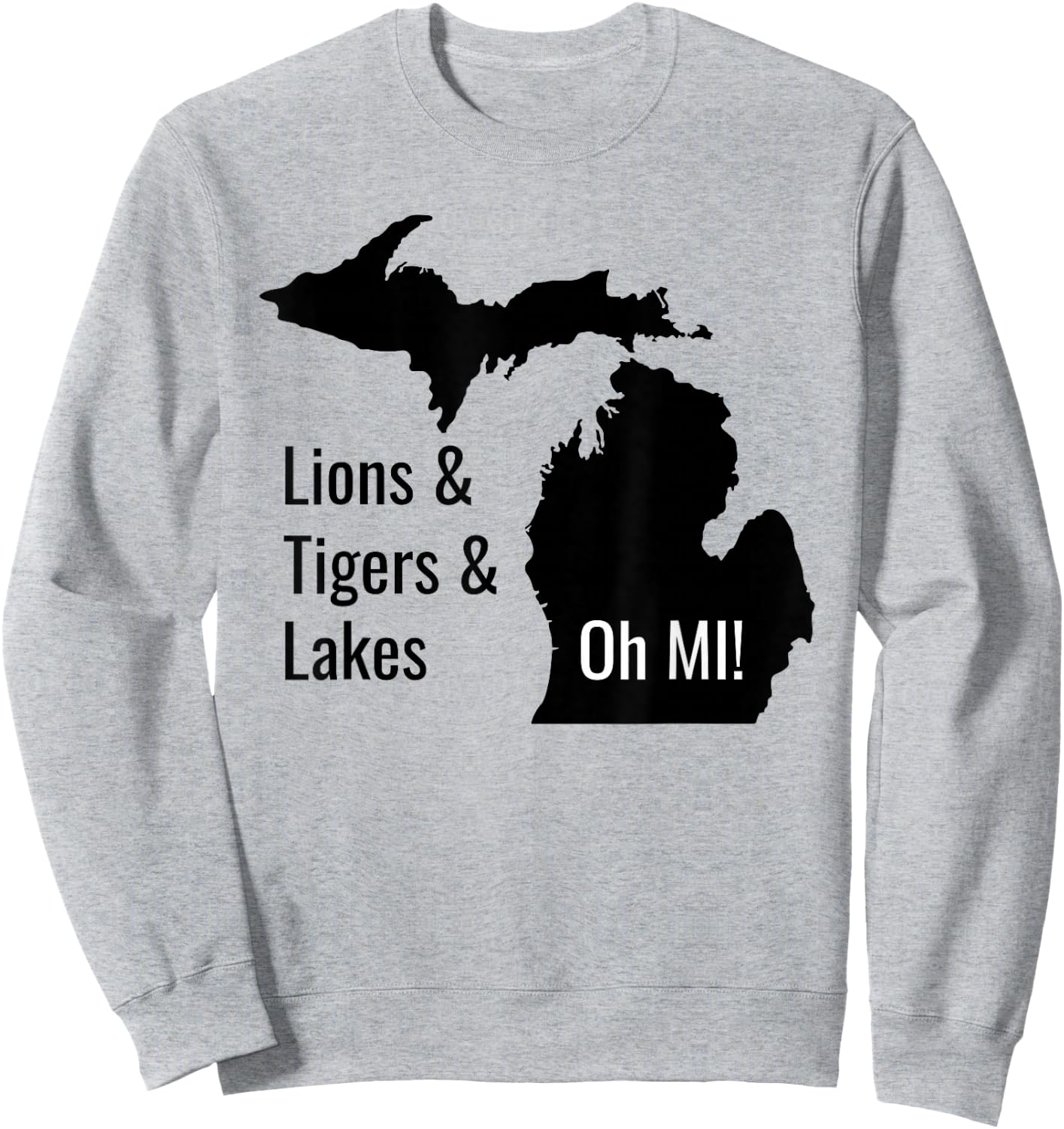 Lions and Tigers and Lakes Oh MI Sweatshirt - Sweatshirt | Ash