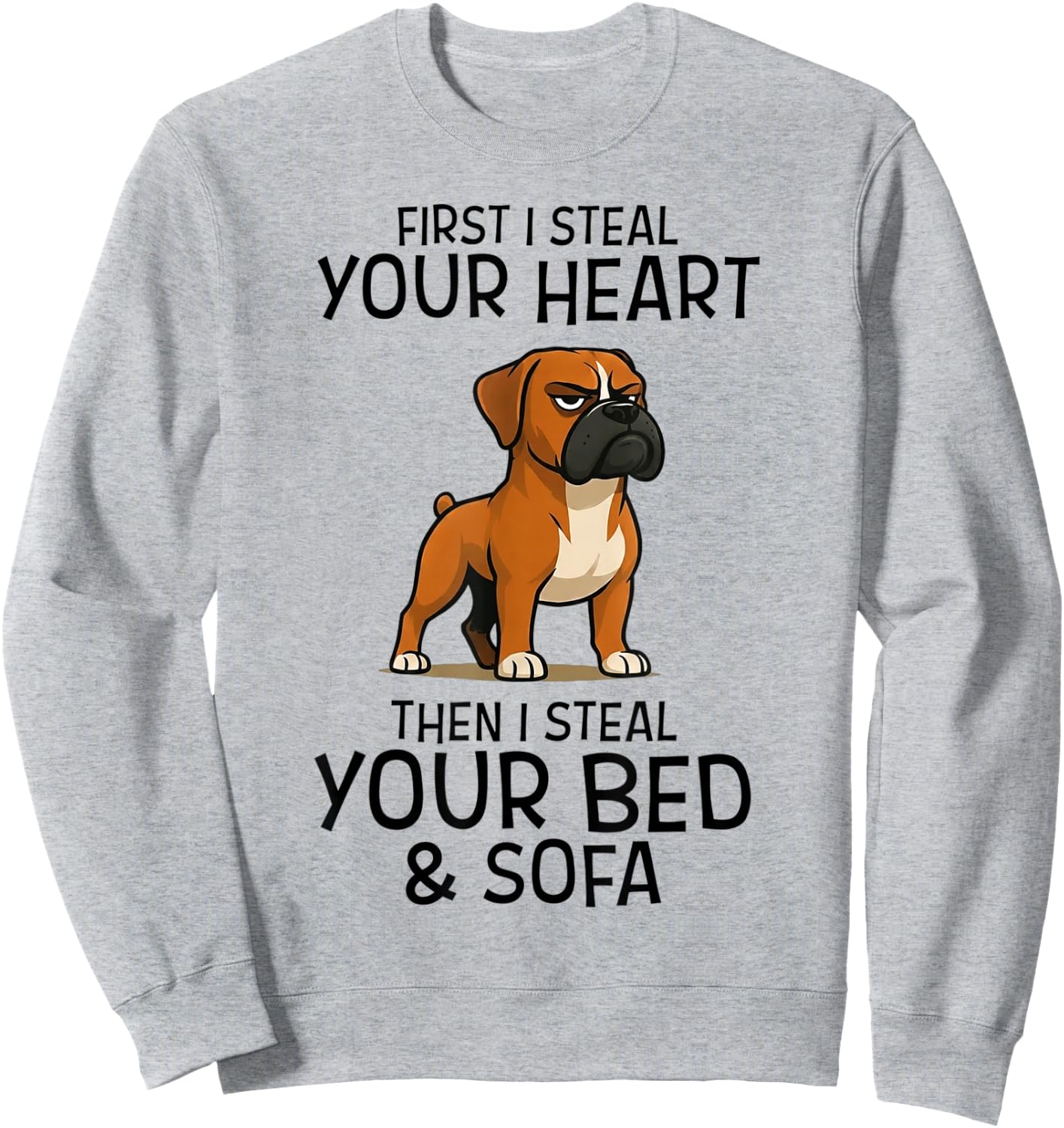 First I Steal Your Heart Then Your Bed Sofa Boxer Dog Sweatshirt - Sweatshirt | Ash