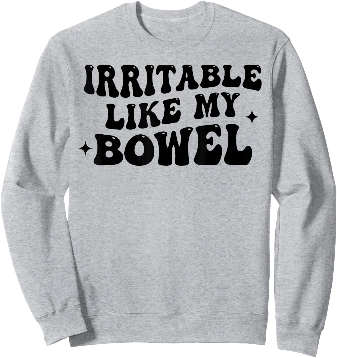 Irritable Like My Bowel Funny Groovy Quote Sweatshirt - Sweatshirt | Ash
