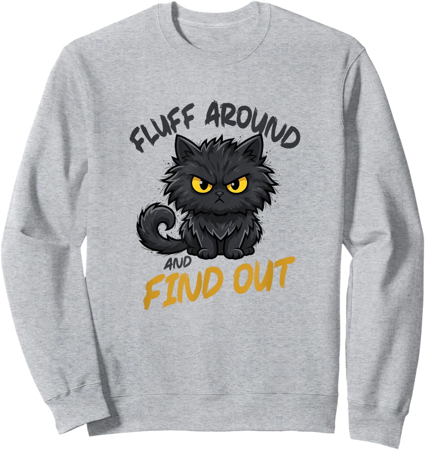Fluff Around and Find Out Grumpy Sarcastic Funny Cat Lover Sweatshirt - Sweatshirt | Ash