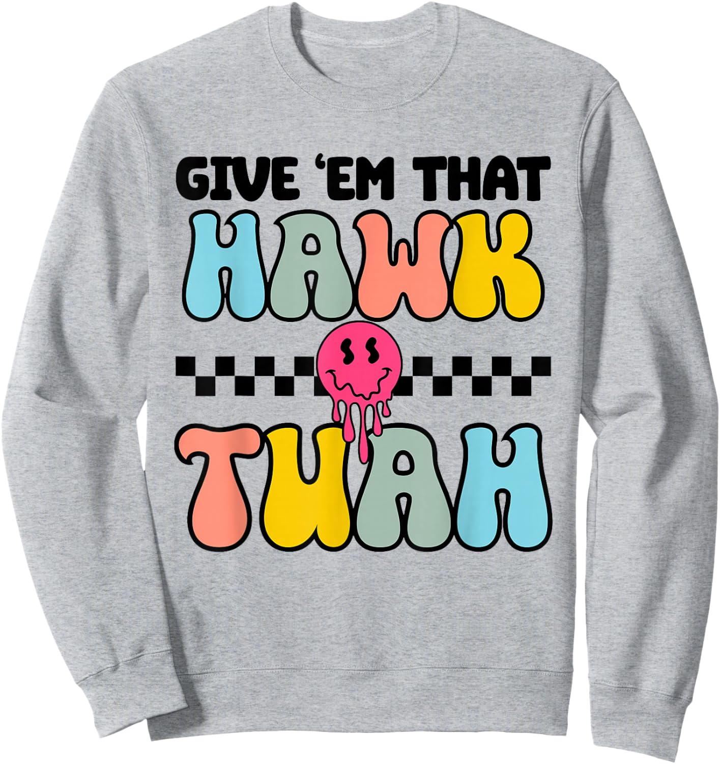 Give Em That Hawk Tuah Groovy Smile Face Hawk Tush Parody Sweatshirt - Sweatshirt | Ash